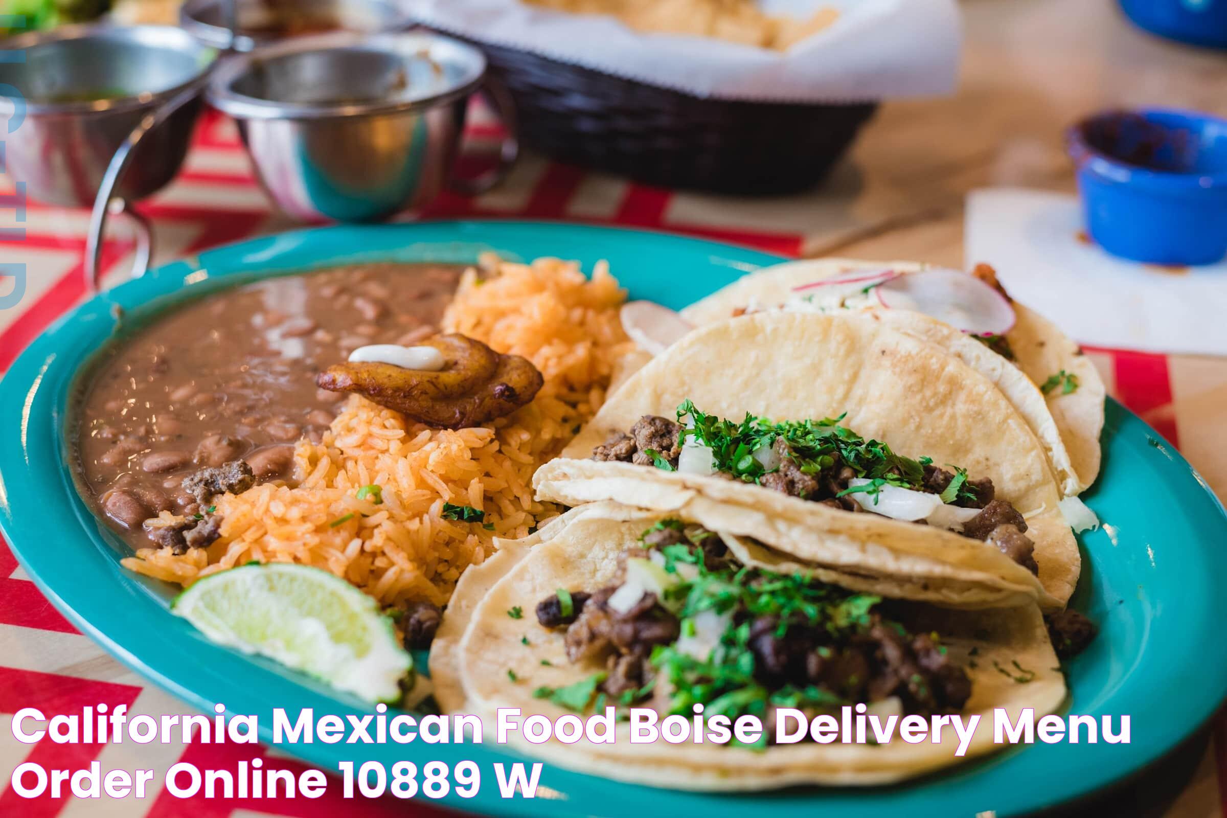 California Mexican Food Boise Delivery Menu Order Online 10889 W