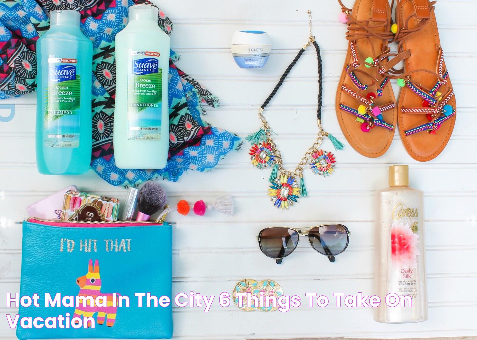 Hot Mama In The City 6 Things To Take On Vacation