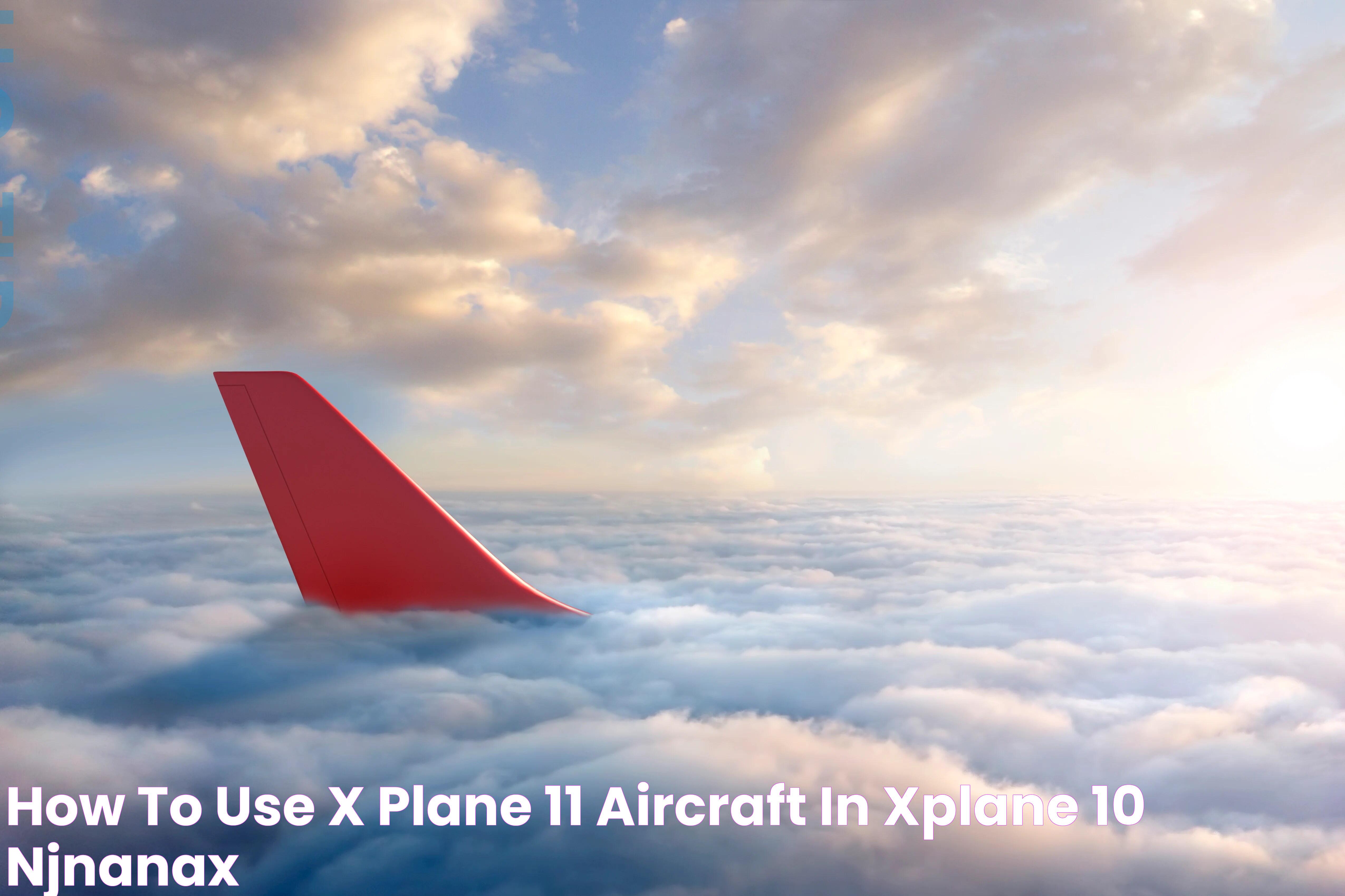 How to use x plane 11 aircraft in xplane 10 njnanax