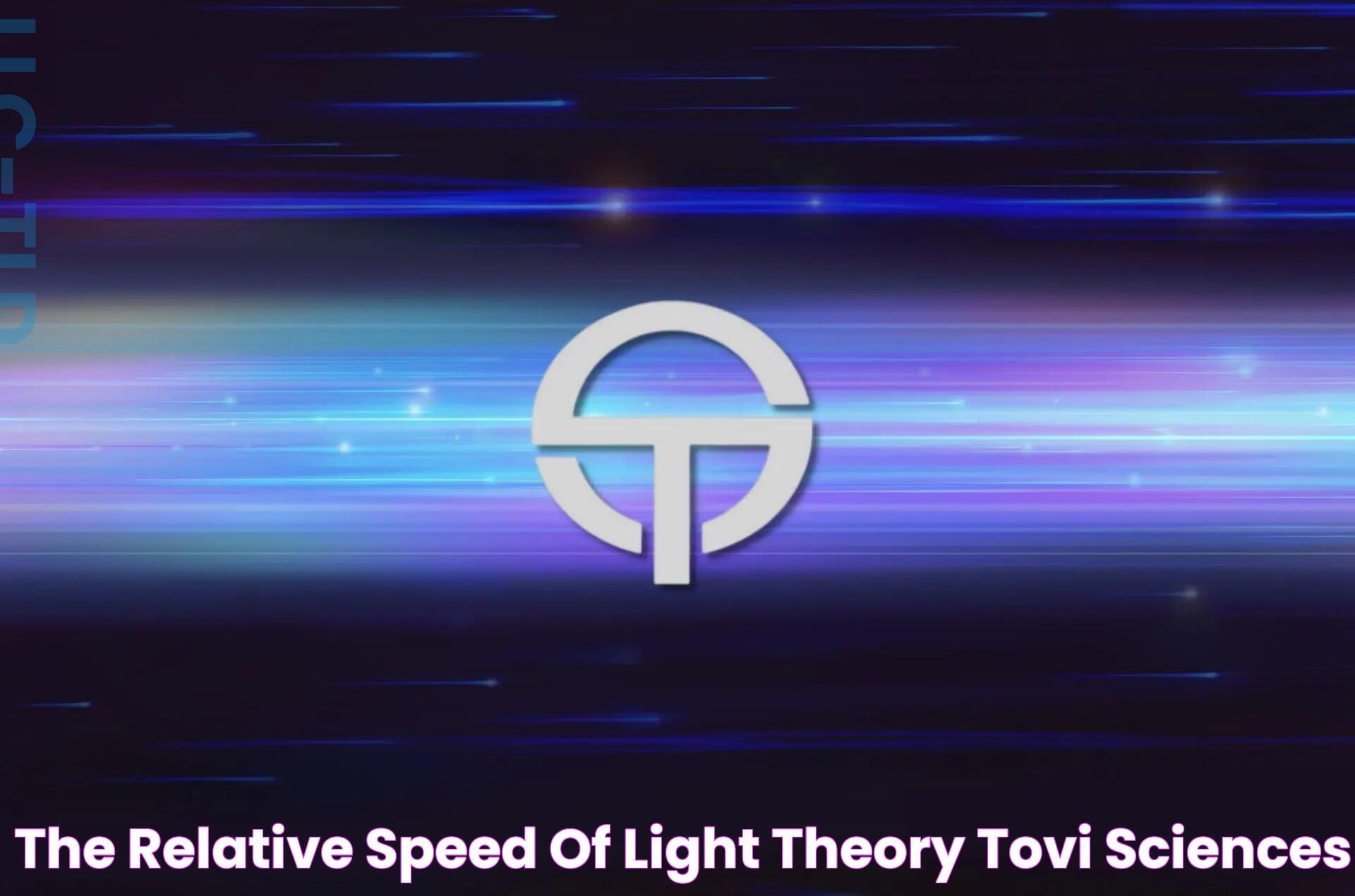 The Relative Speed of Light Theory Tovi Sciences