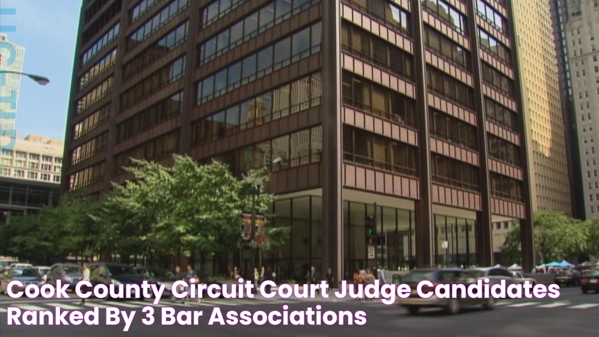 Cook County Circuit Court Judge Candidates Ranked by 3 Bar Associations