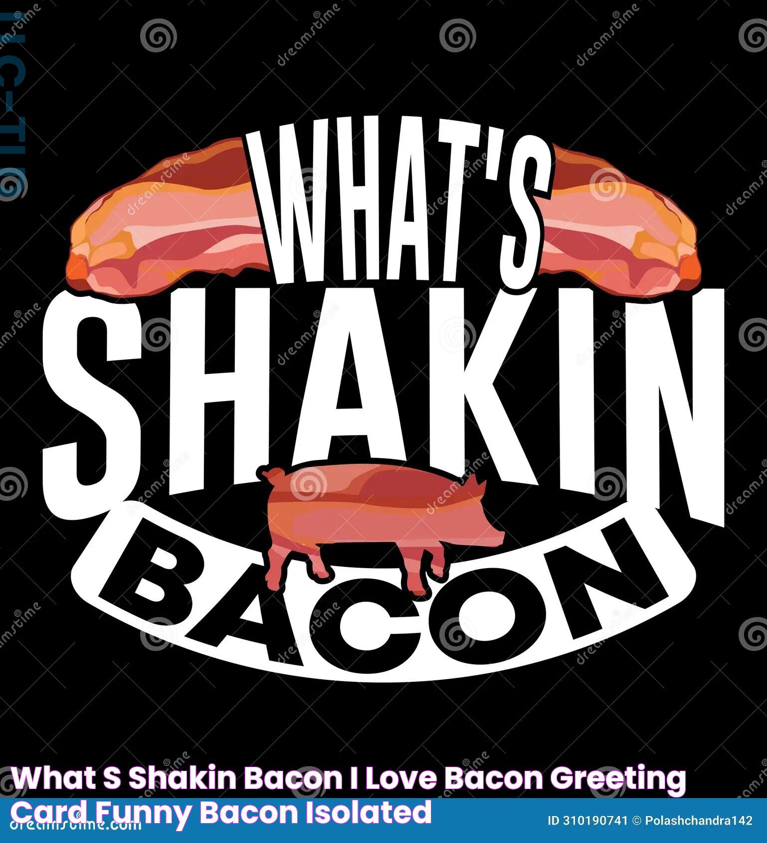 What's Shakin Bacon: An In-Depth Look Into The World Of Bacon