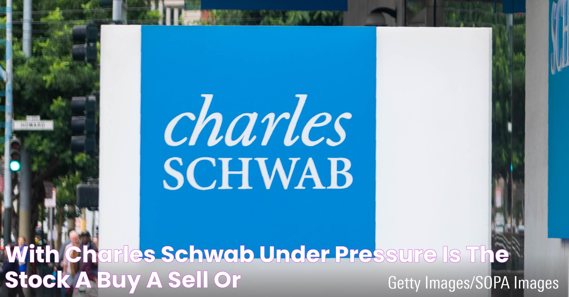 With Charles Schwab Under Pressure, Is the Stock a Buy, a Sell, or