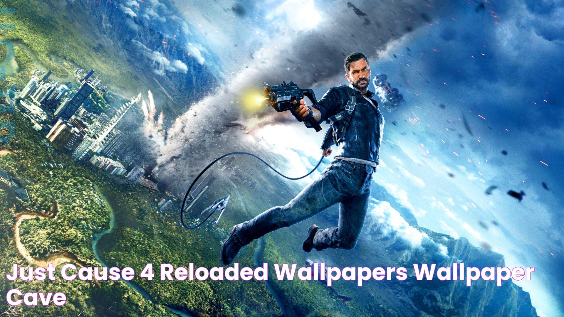 Just Cause 4 Reloaded Wallpapers Wallpaper Cave