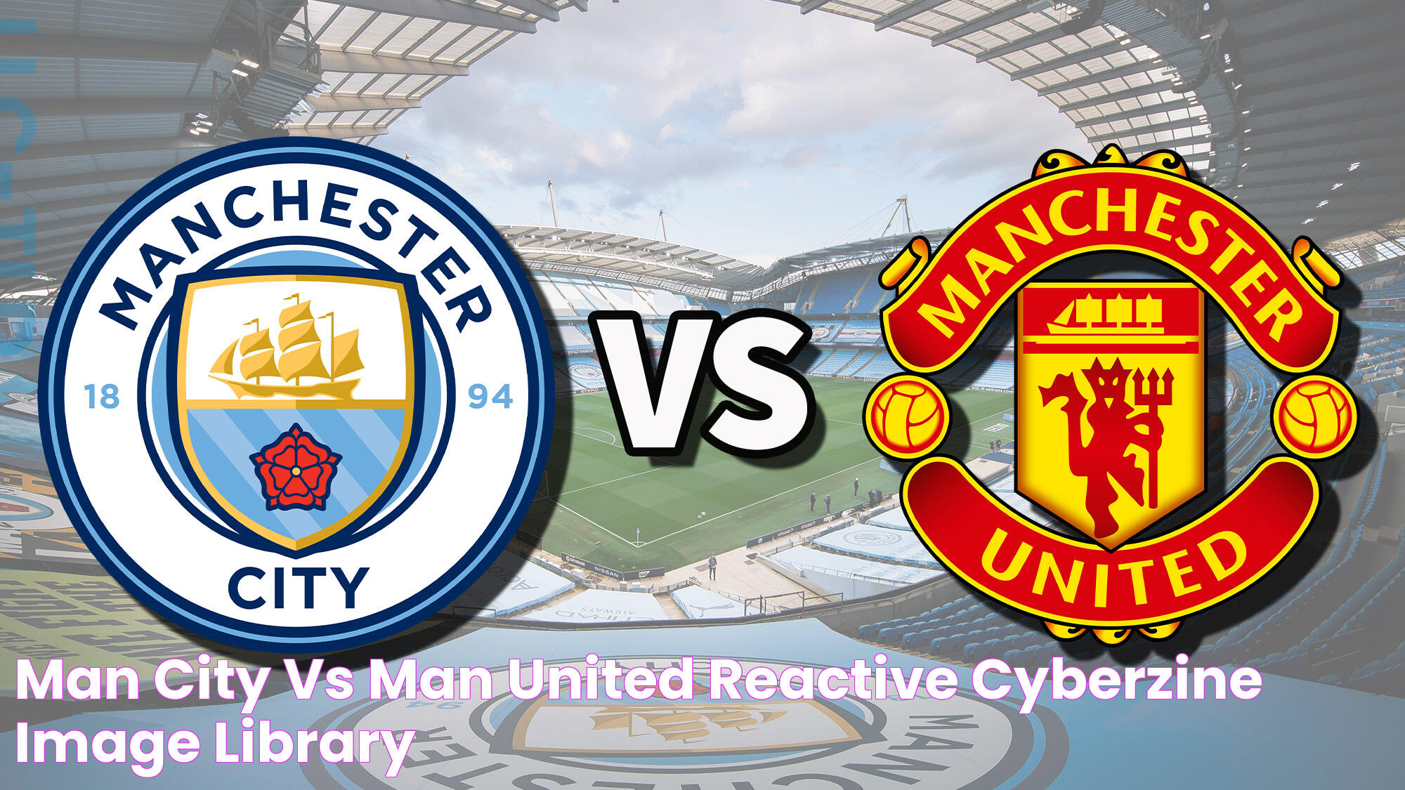 Man City vs Man United Reactive Cyberzine Image Library