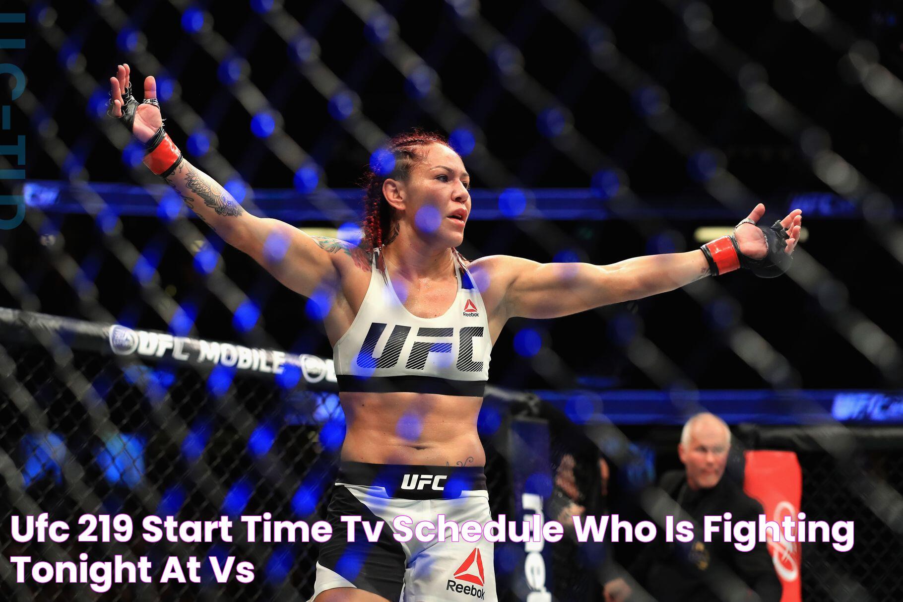 UFC 219 start time, TV schedule, who is fighting tonight at vs