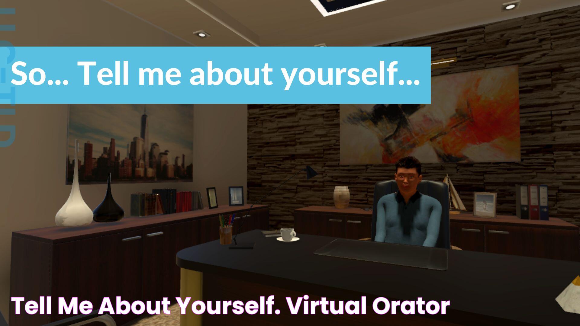 "Tell me about yourself." Virtual Orator