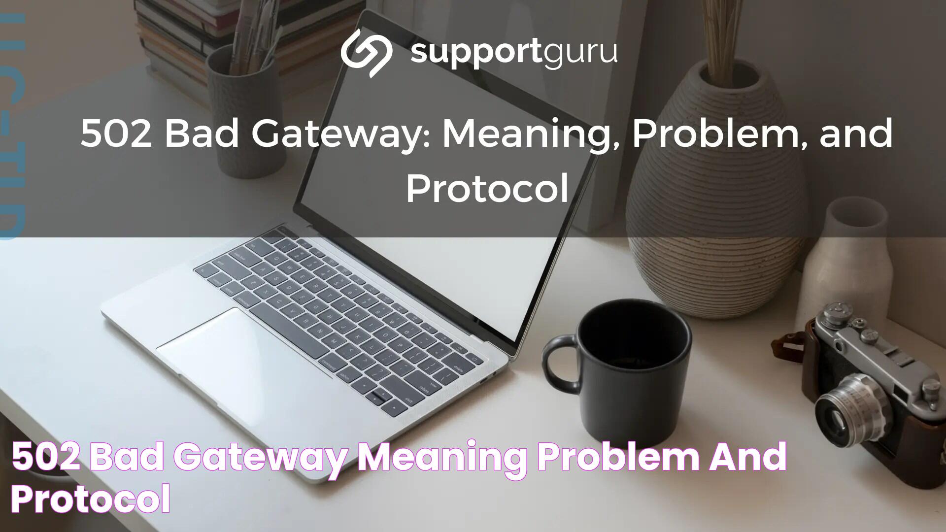 502 Bad Gateway Meaning, Problem, and Protocol