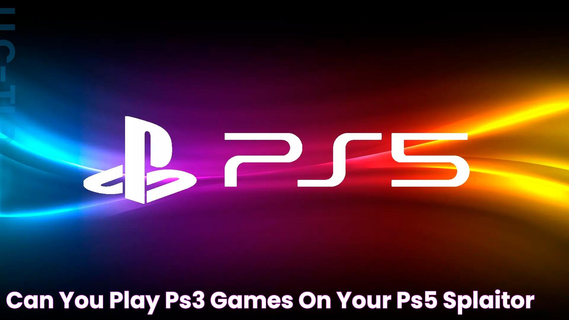 PS4 To PS5: Compatibility And Gaming Insights