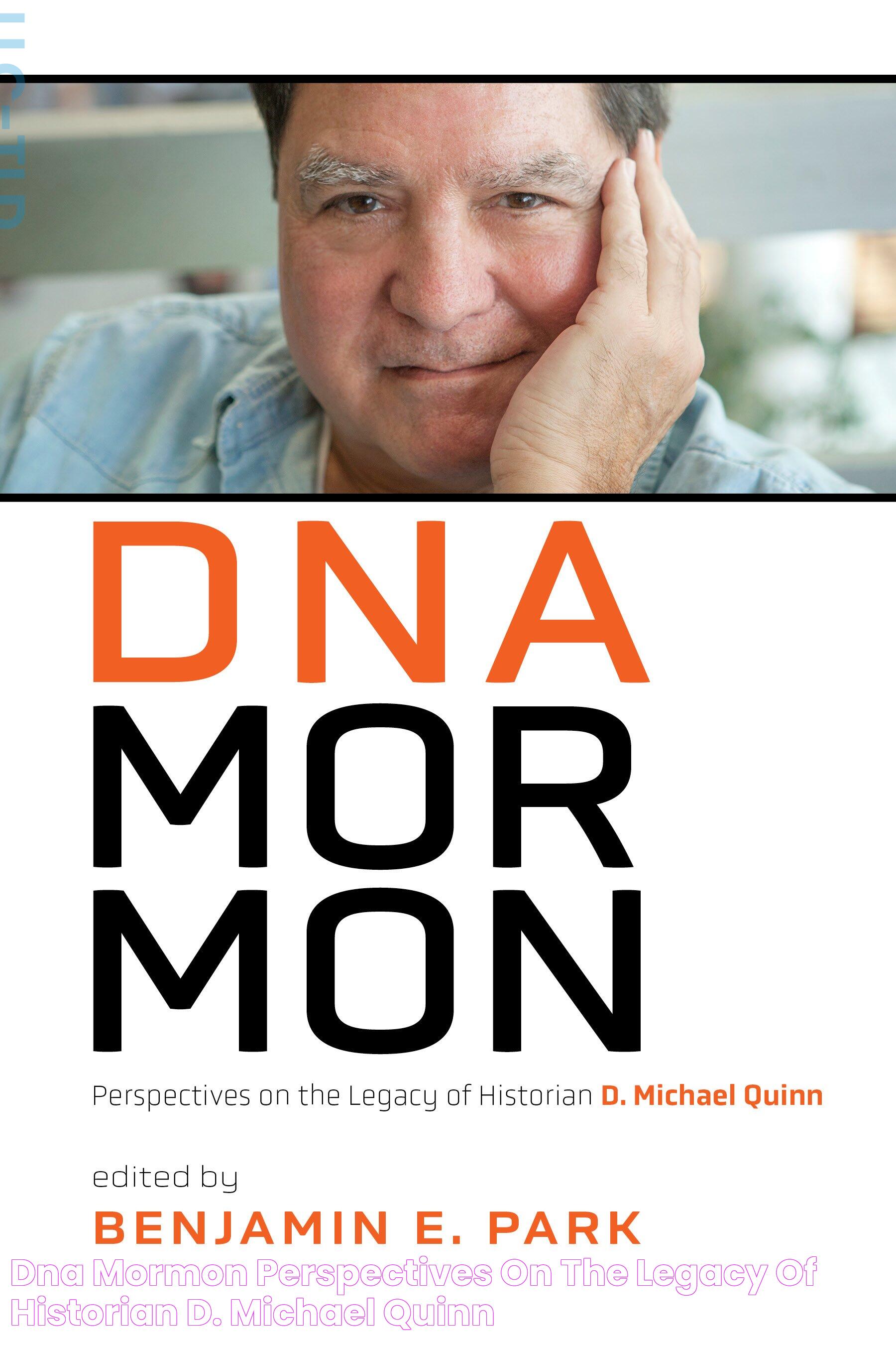 DNA Mormon Perspectives on the Legacy of Historian D. Michael Quinn