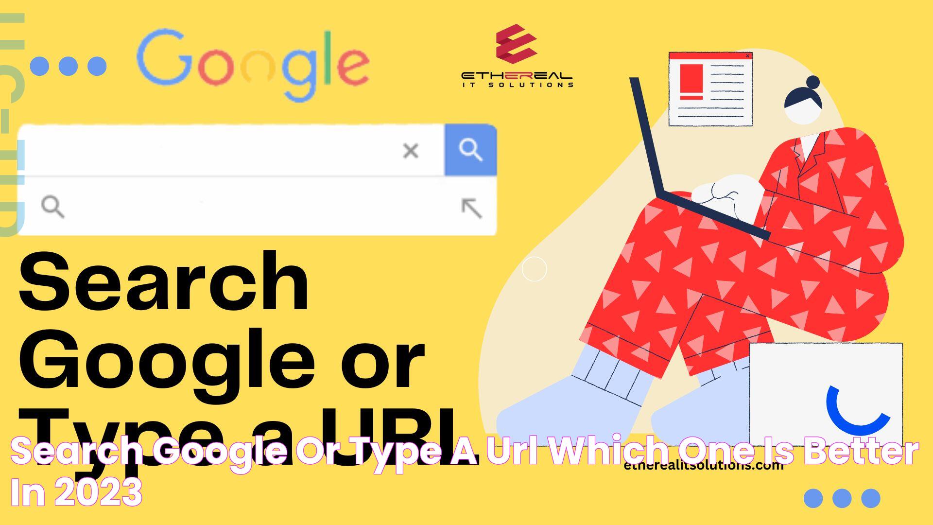 Mastering The Art Of "Search Google Or Type A URL": A Guide To Efficient Web Browsing