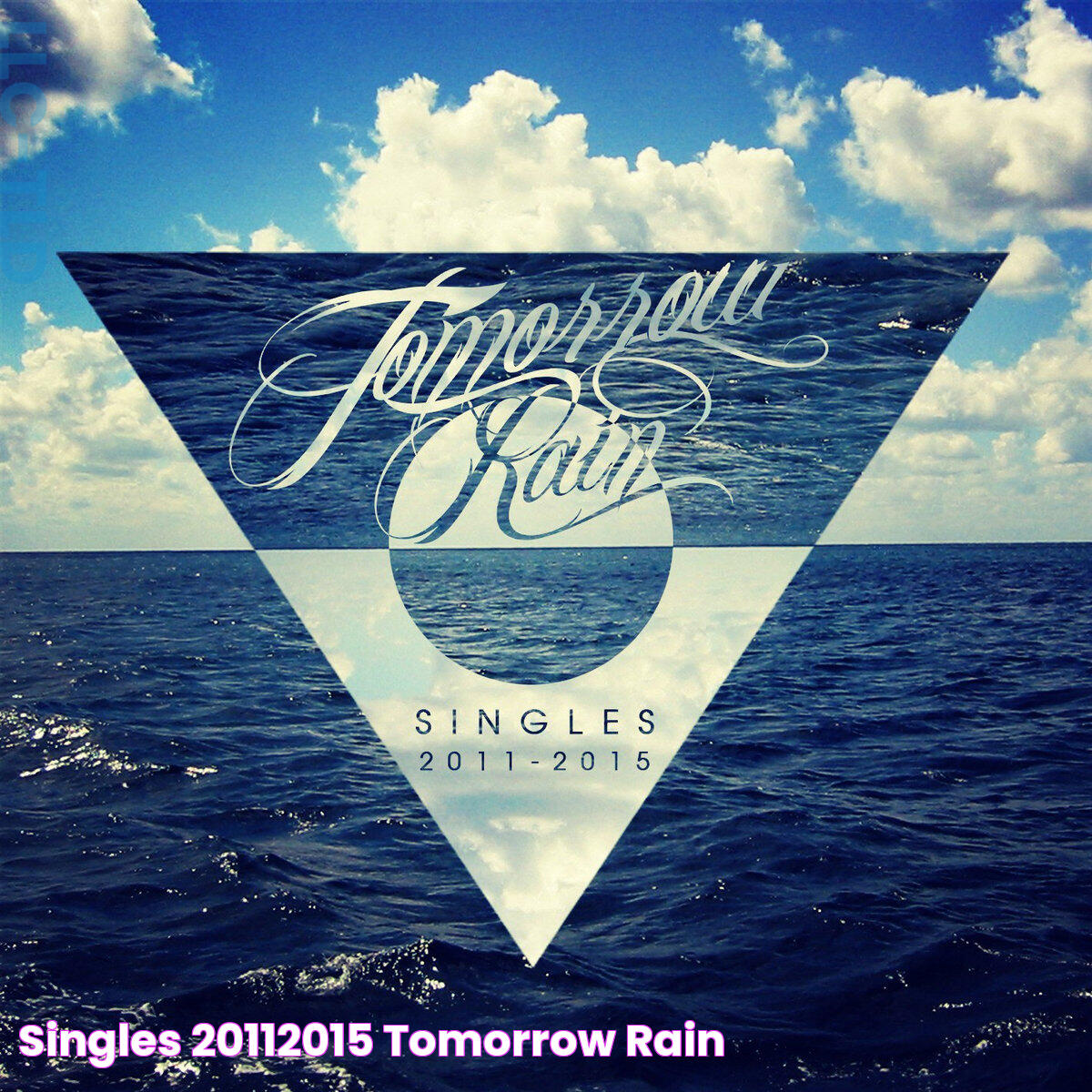 Singles 20112015 Tomorrow Rain