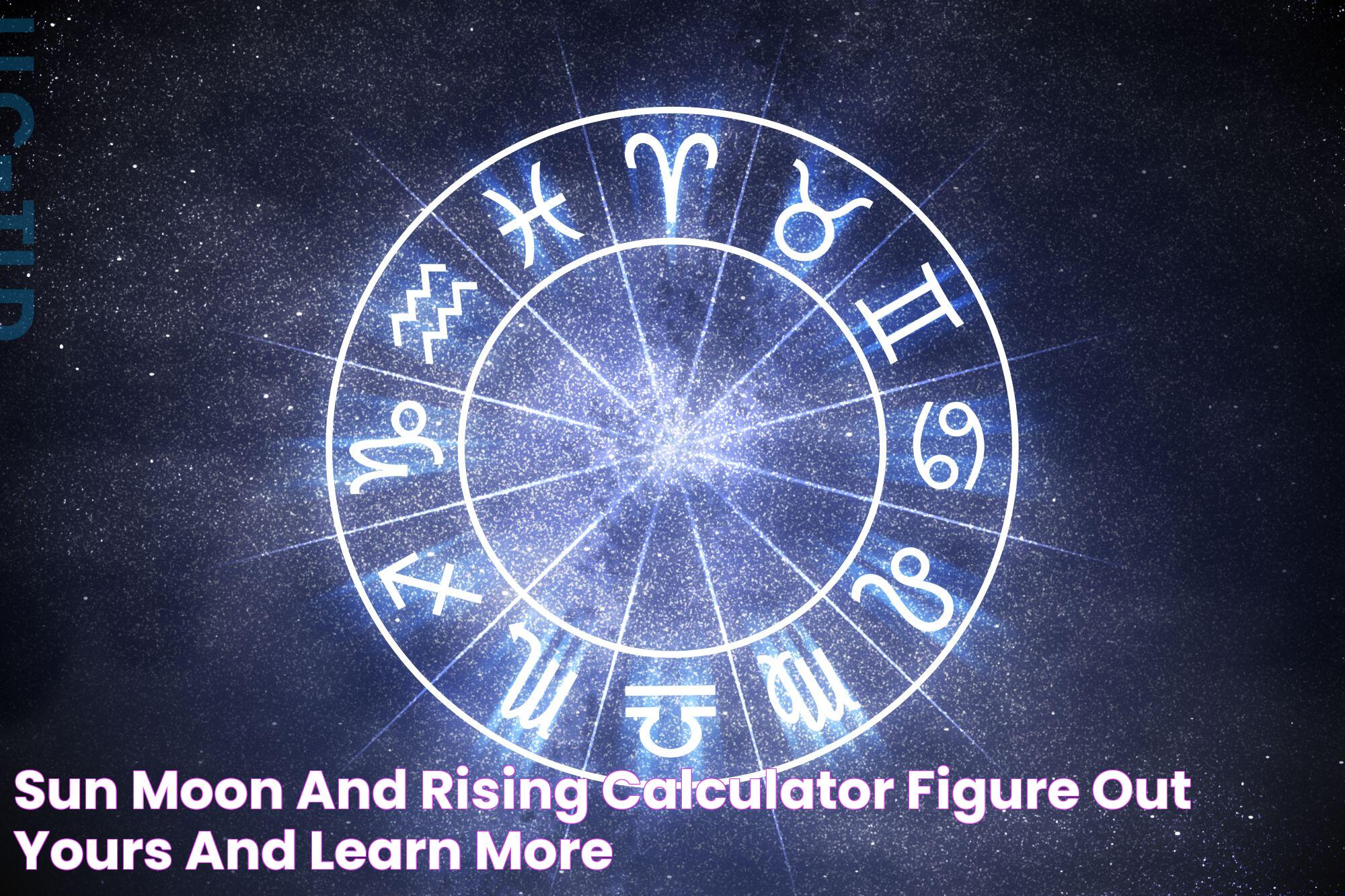 Sun, Moon And Rising Calculator Figure Out Yours And Learn More