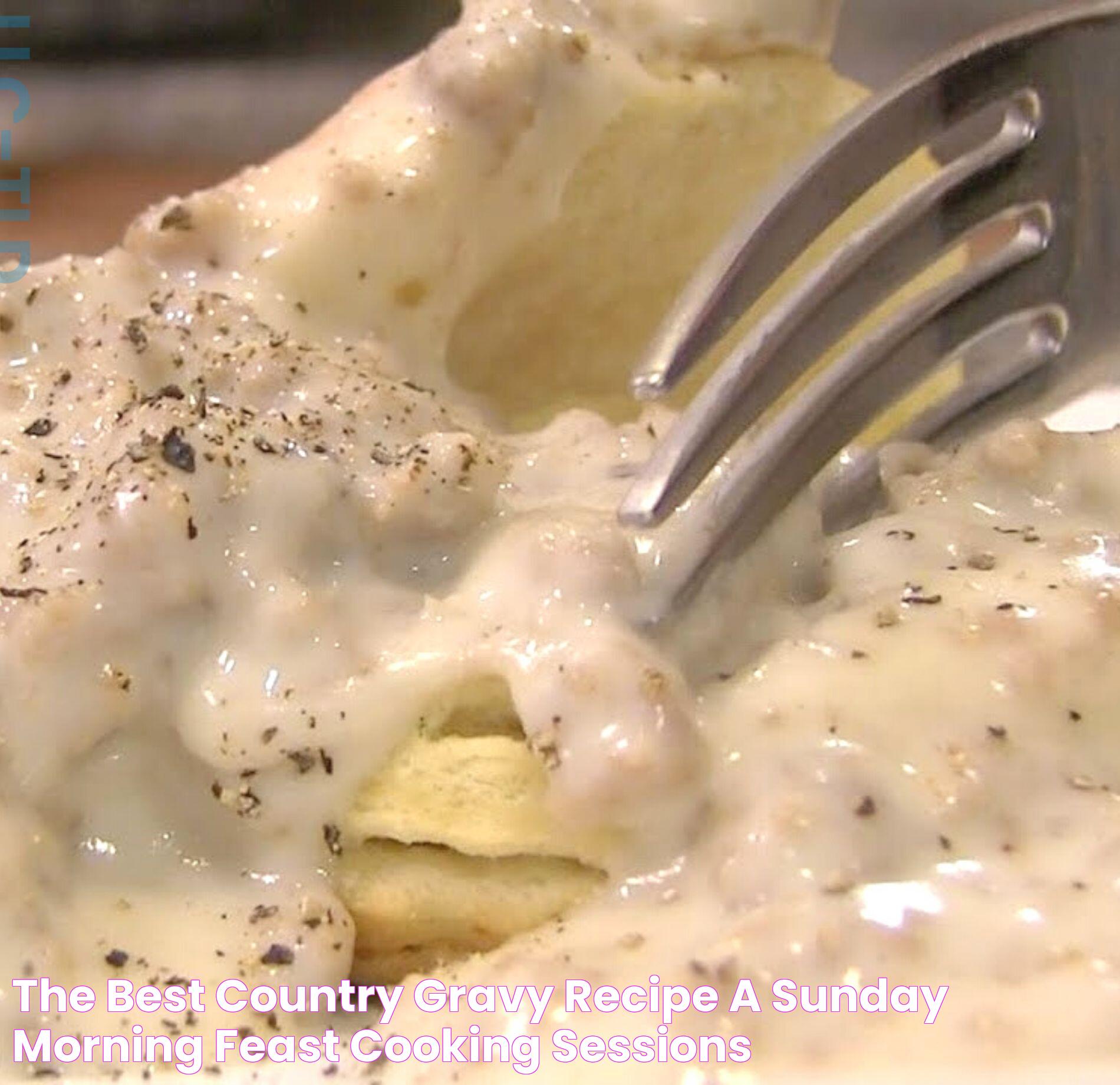 The Best Country Gravy Recipe A Sunday Morning Feast Cooking Sessions