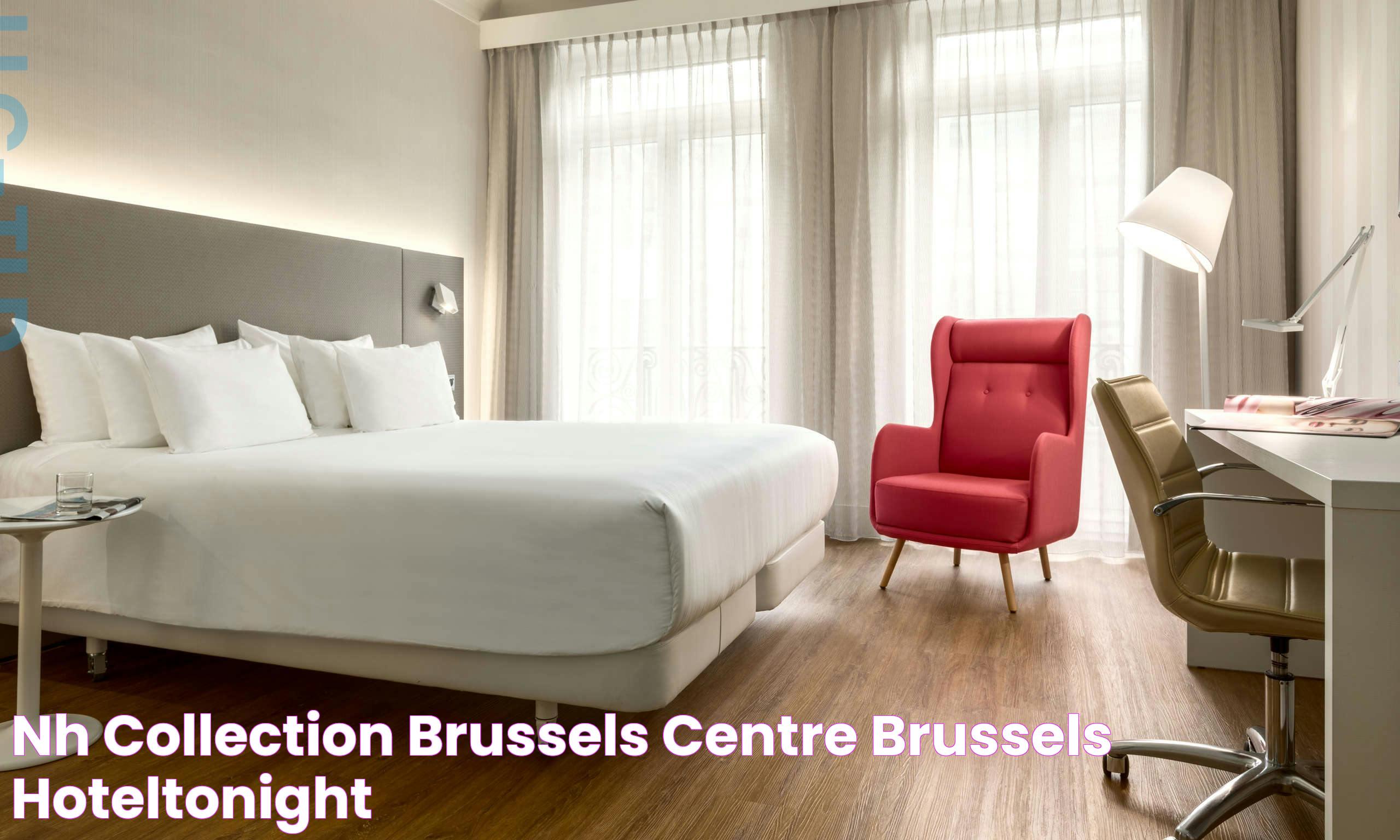 Exceptional Stay At NH Collection Brussels Centre Brussels Belgium