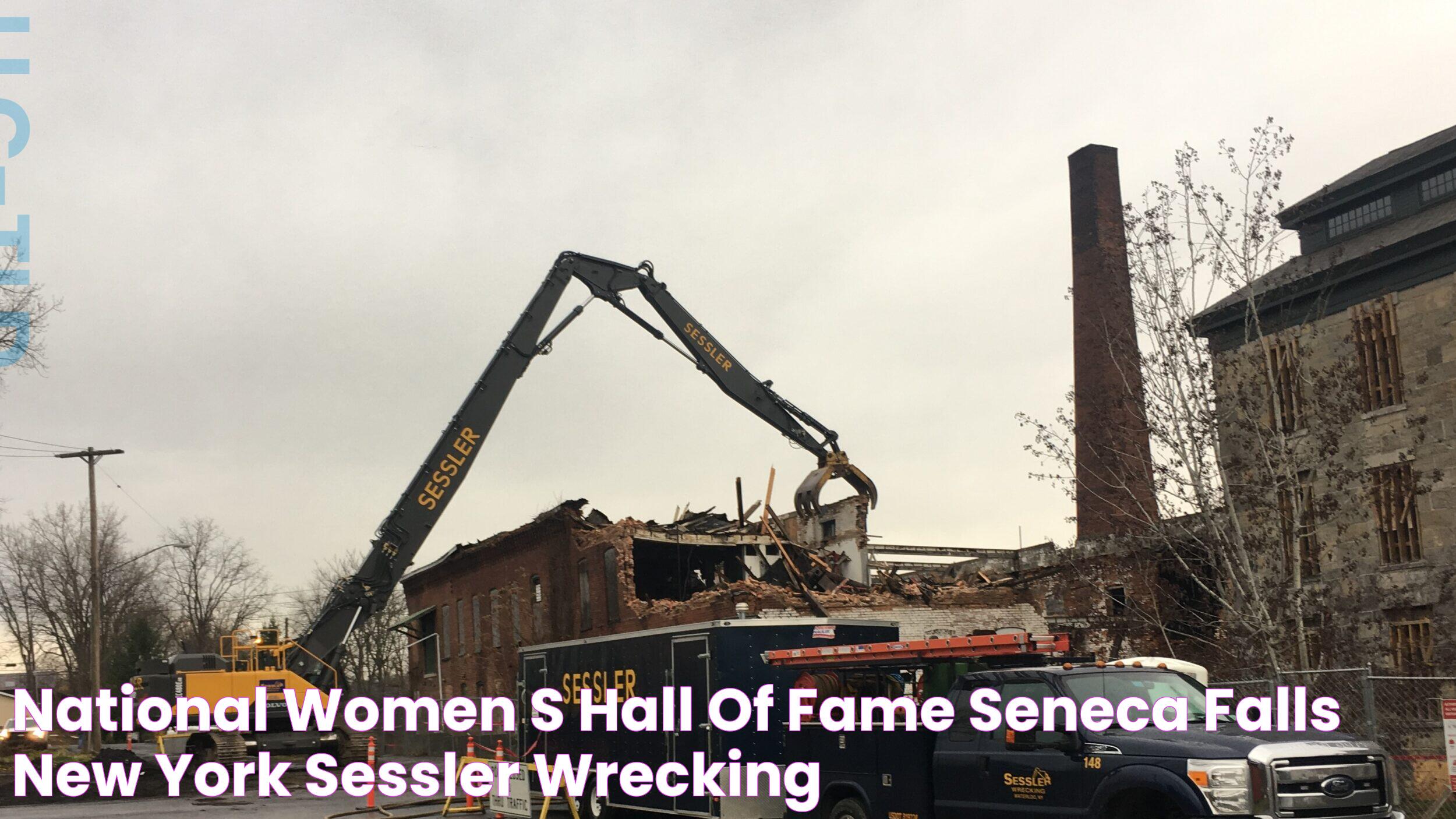 National Women's Hall of Fame, Seneca Falls, New York Sessler Wrecking