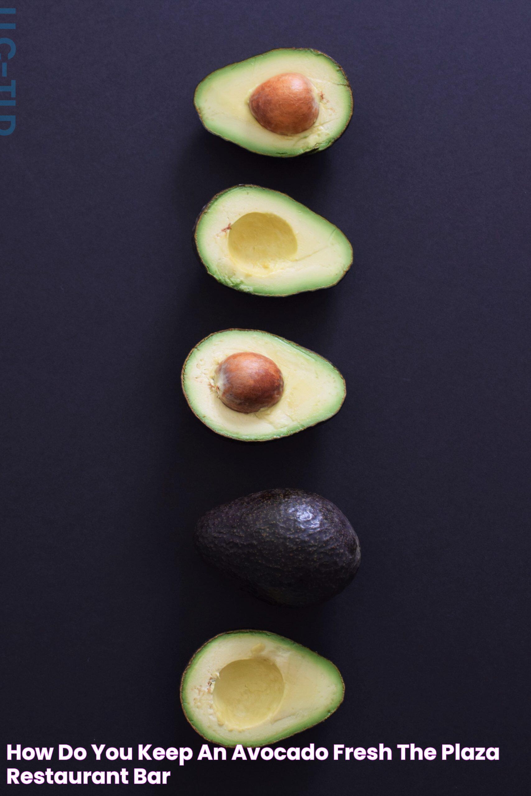 How Do You Keep an Avocado Fresh? The Plaza Restaurant & Bar