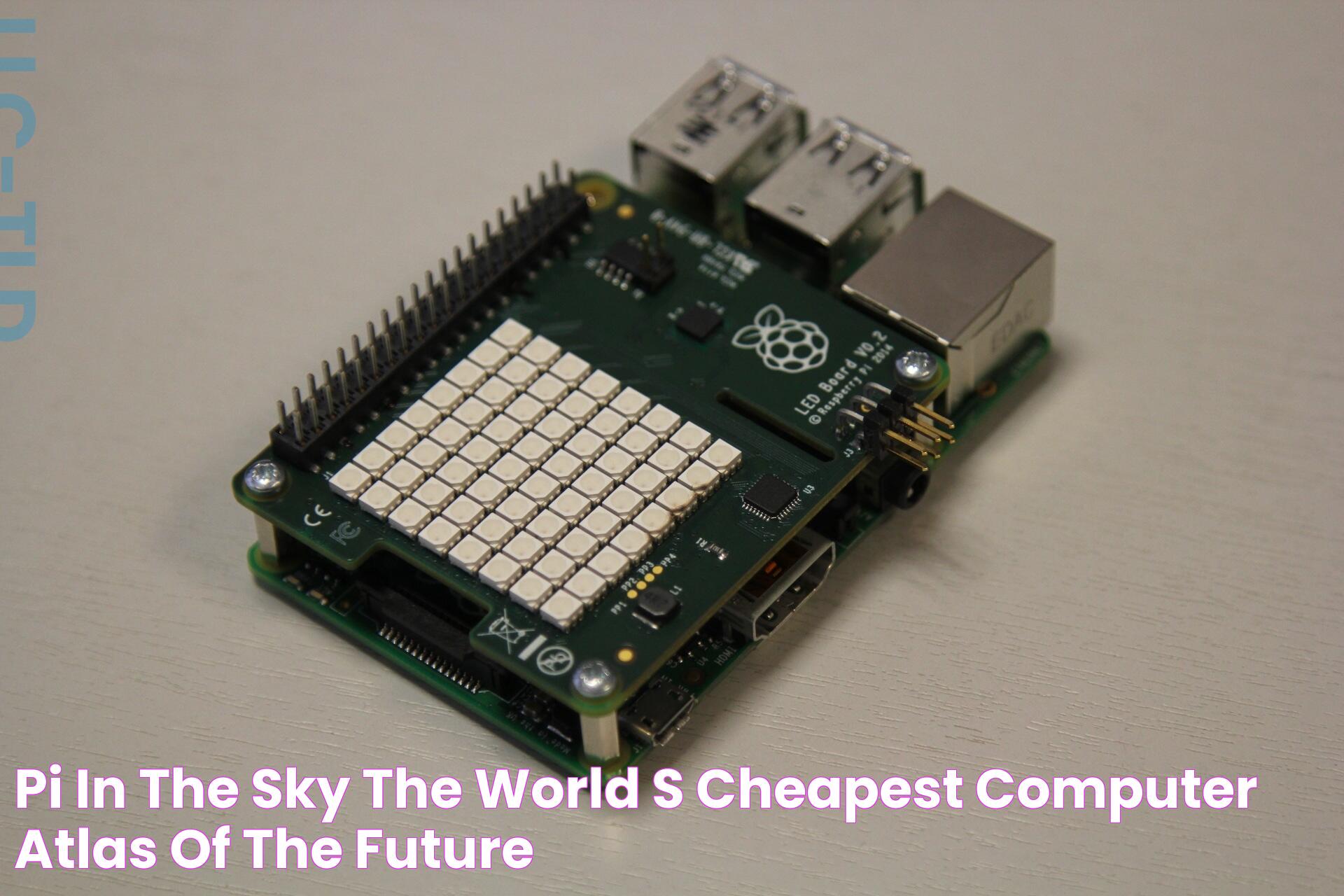 Pi in the sky The world’s cheapest computer — Atlas of the Future