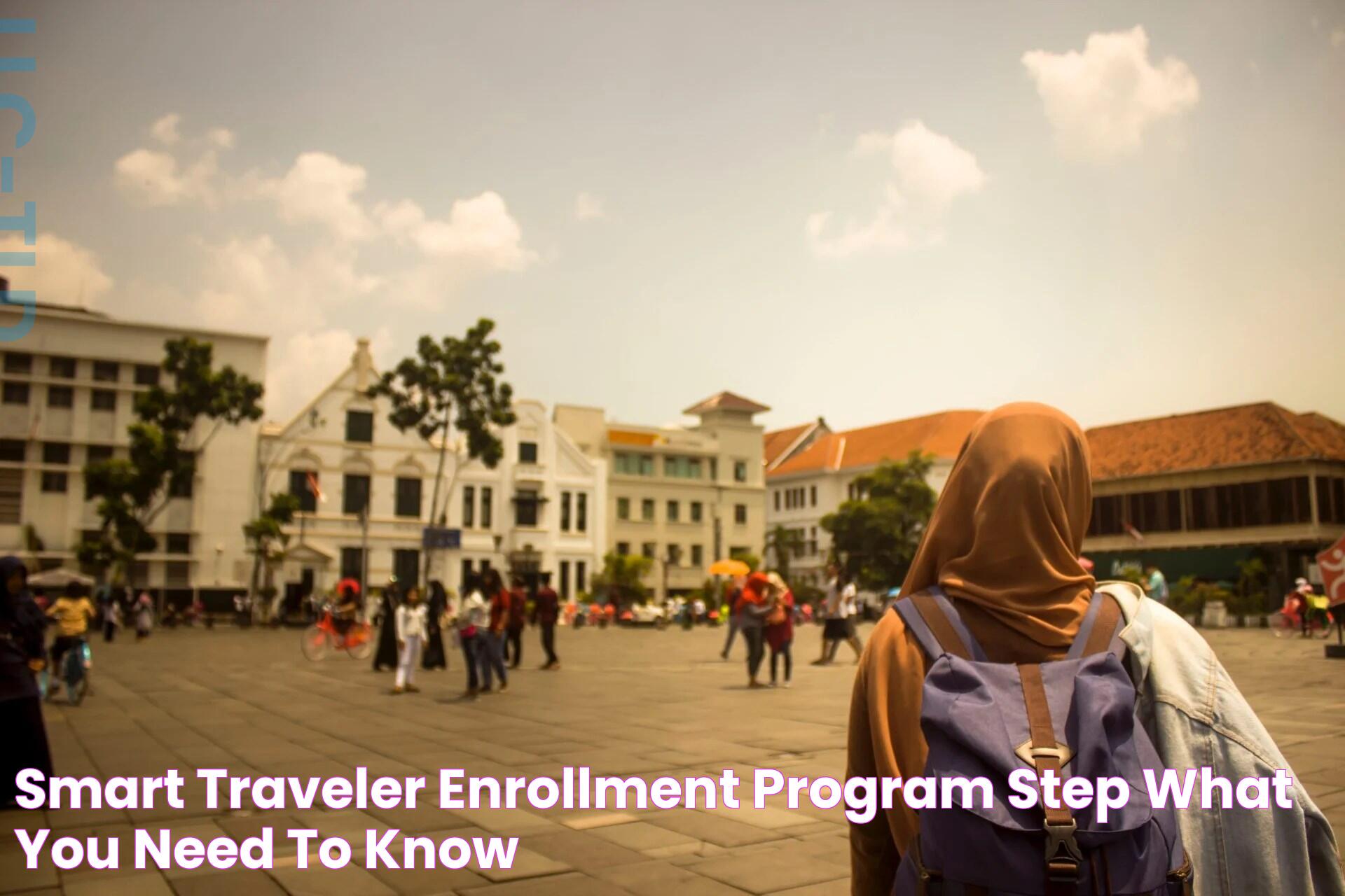 Smart Traveler Enrollment Program (STEP) What You Need to Know