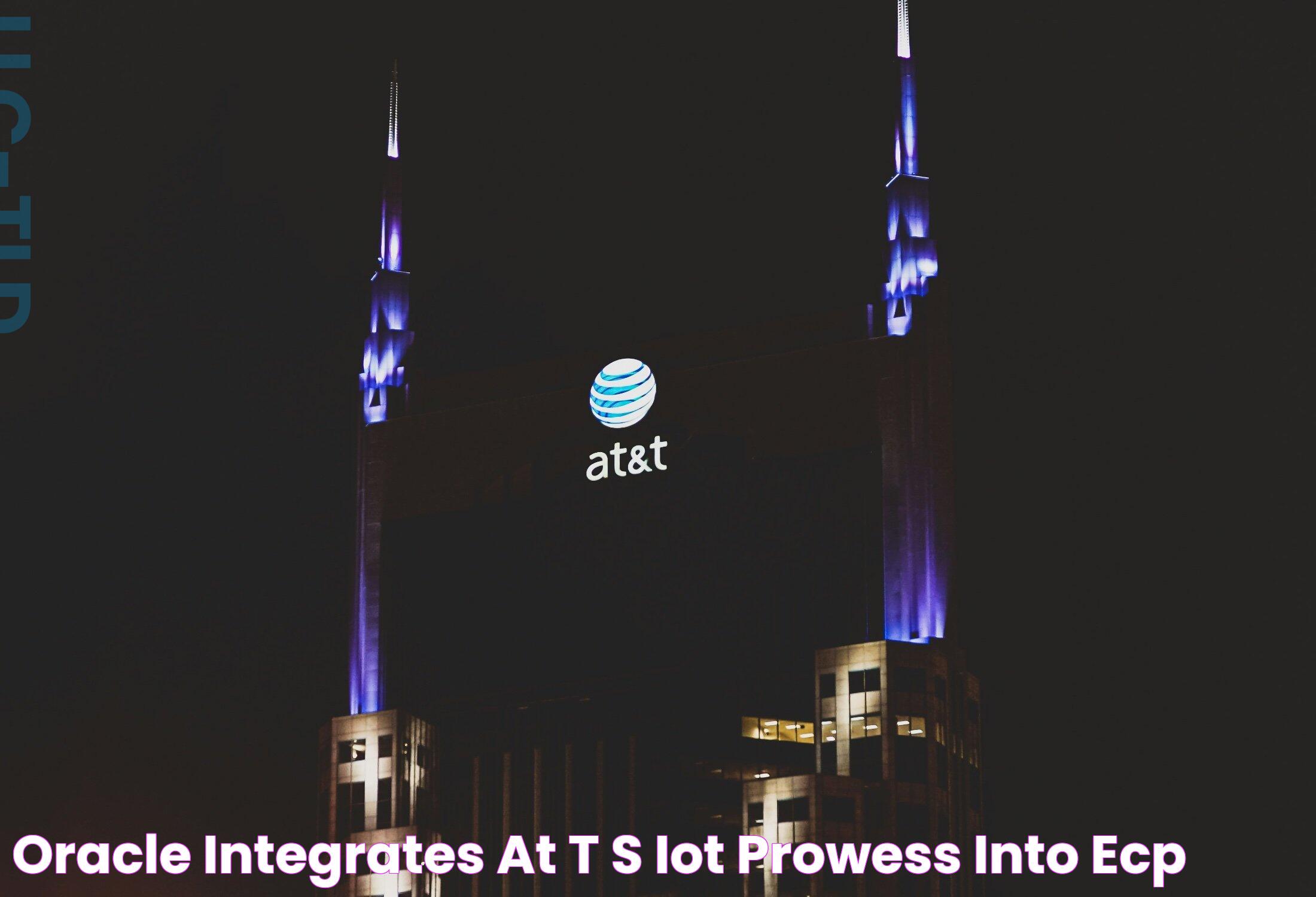 Oracle integrates AT&T's IoT prowess into ECP