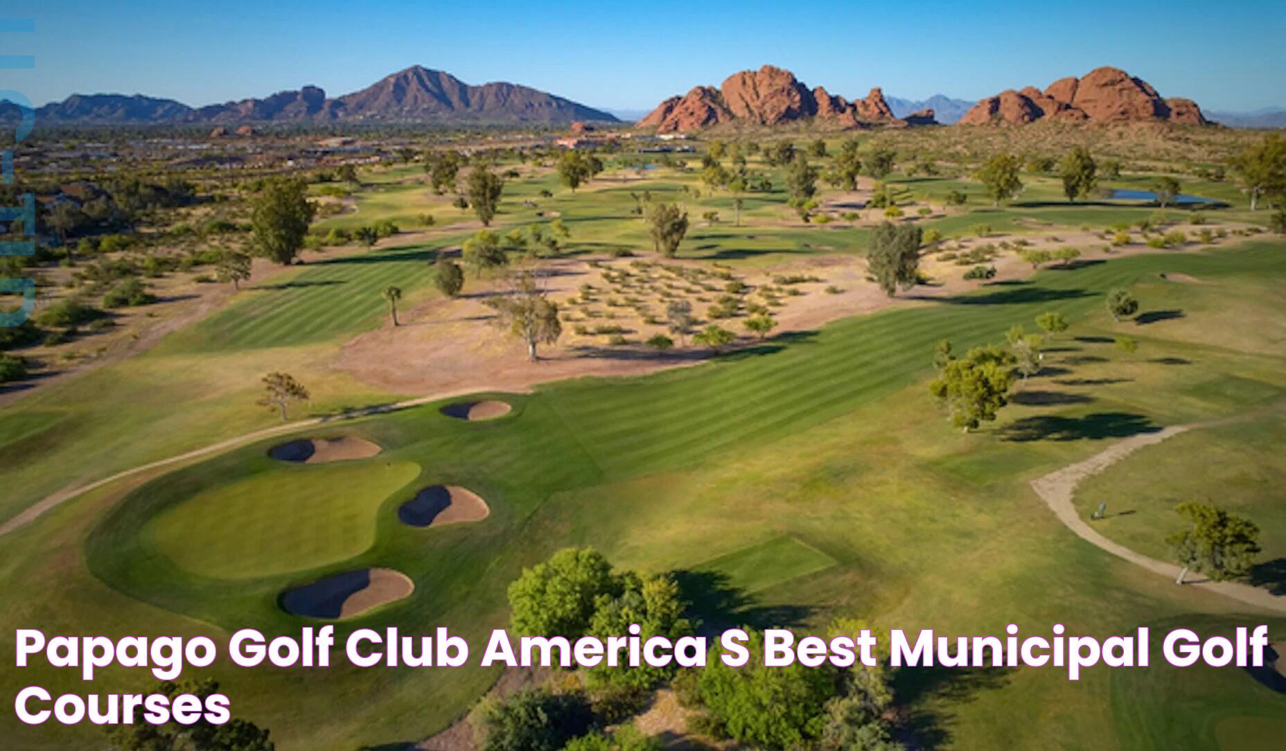 Delightful Experience At Papago Golf: A Golfer's Paradise