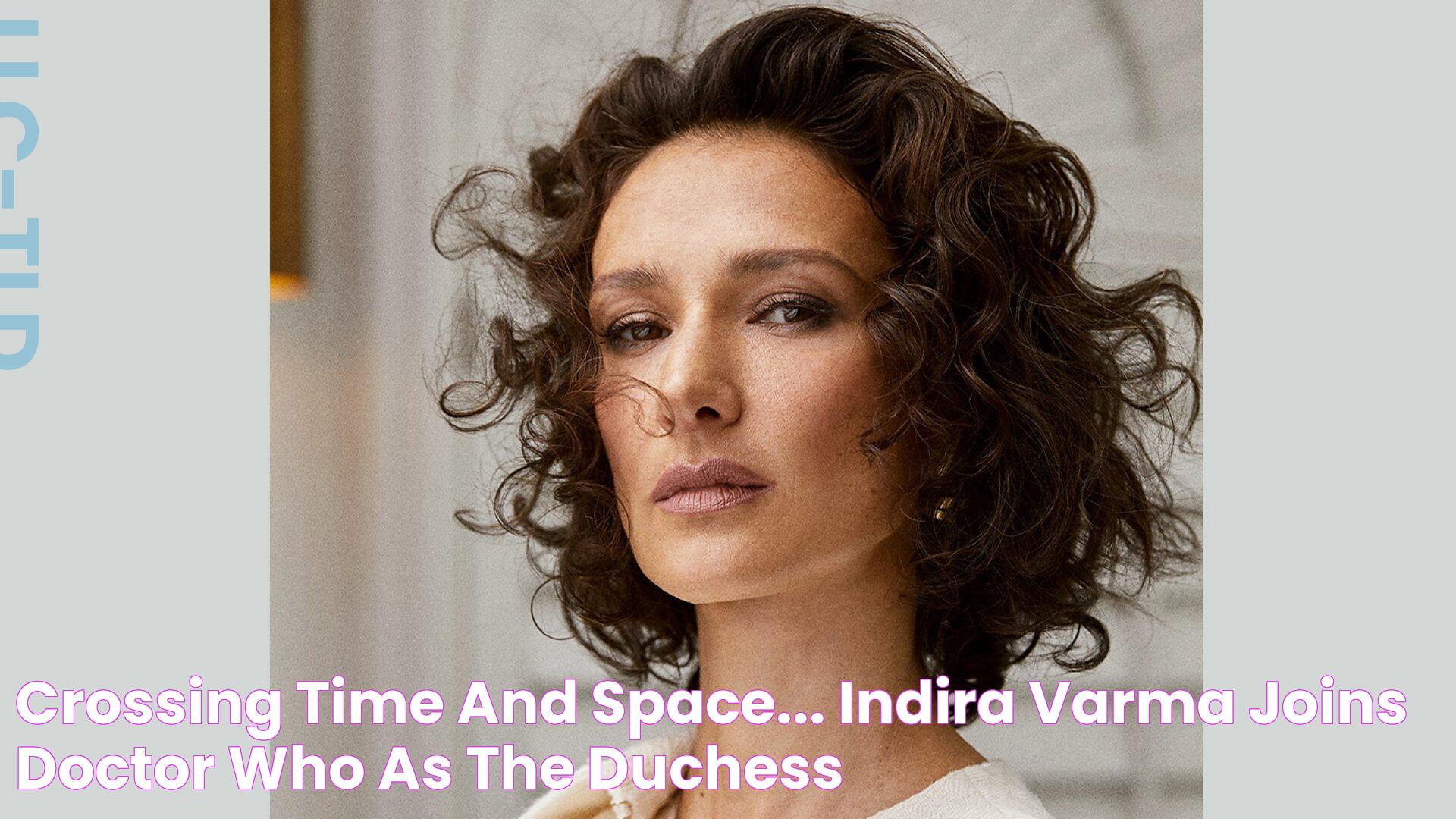 Crossing time and space... Indira Varma joins Doctor Who as the Duchess