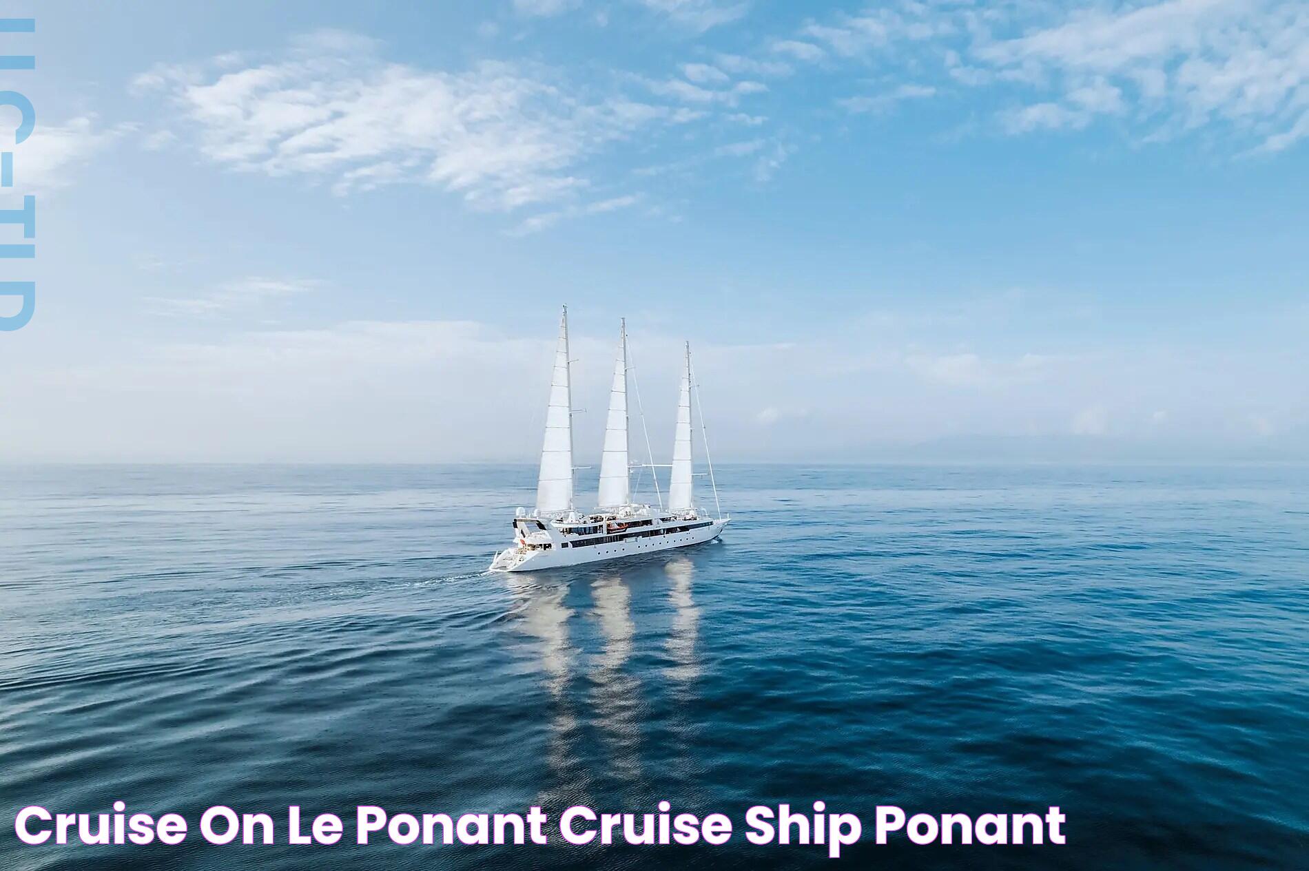 Cruise On LE PONANT Cruise Ship Ponant