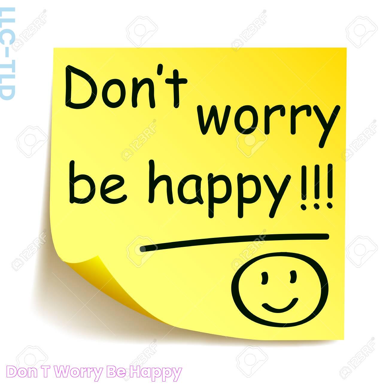 Dont Worry Be Happy: Embrace A Stress-Free Life