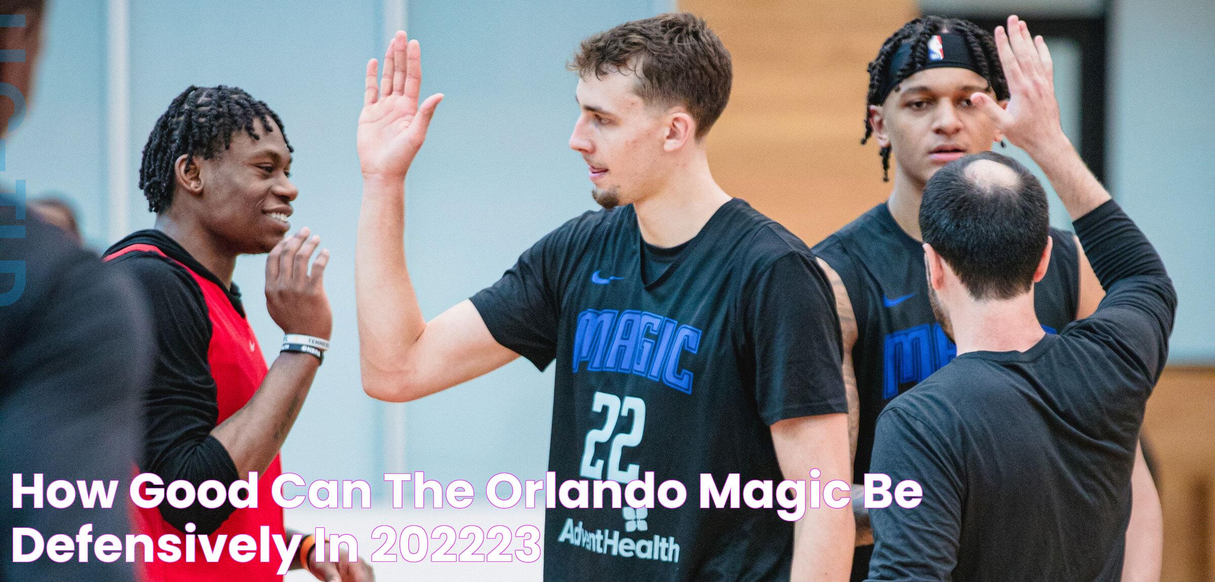 How Good Can the Orlando Magic Be Defensively in 202223?