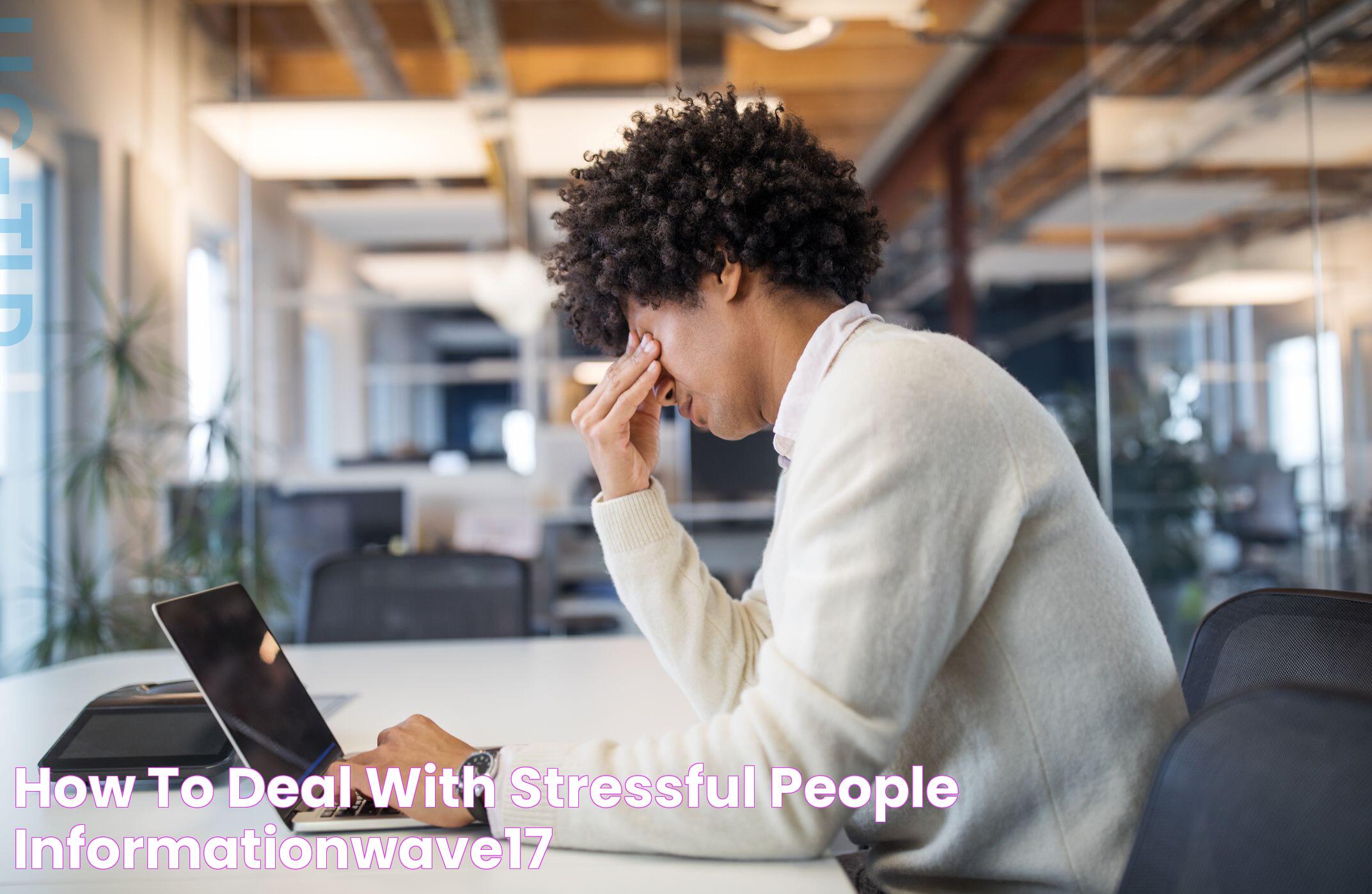 How To Deal With Stressful People Informationwave17