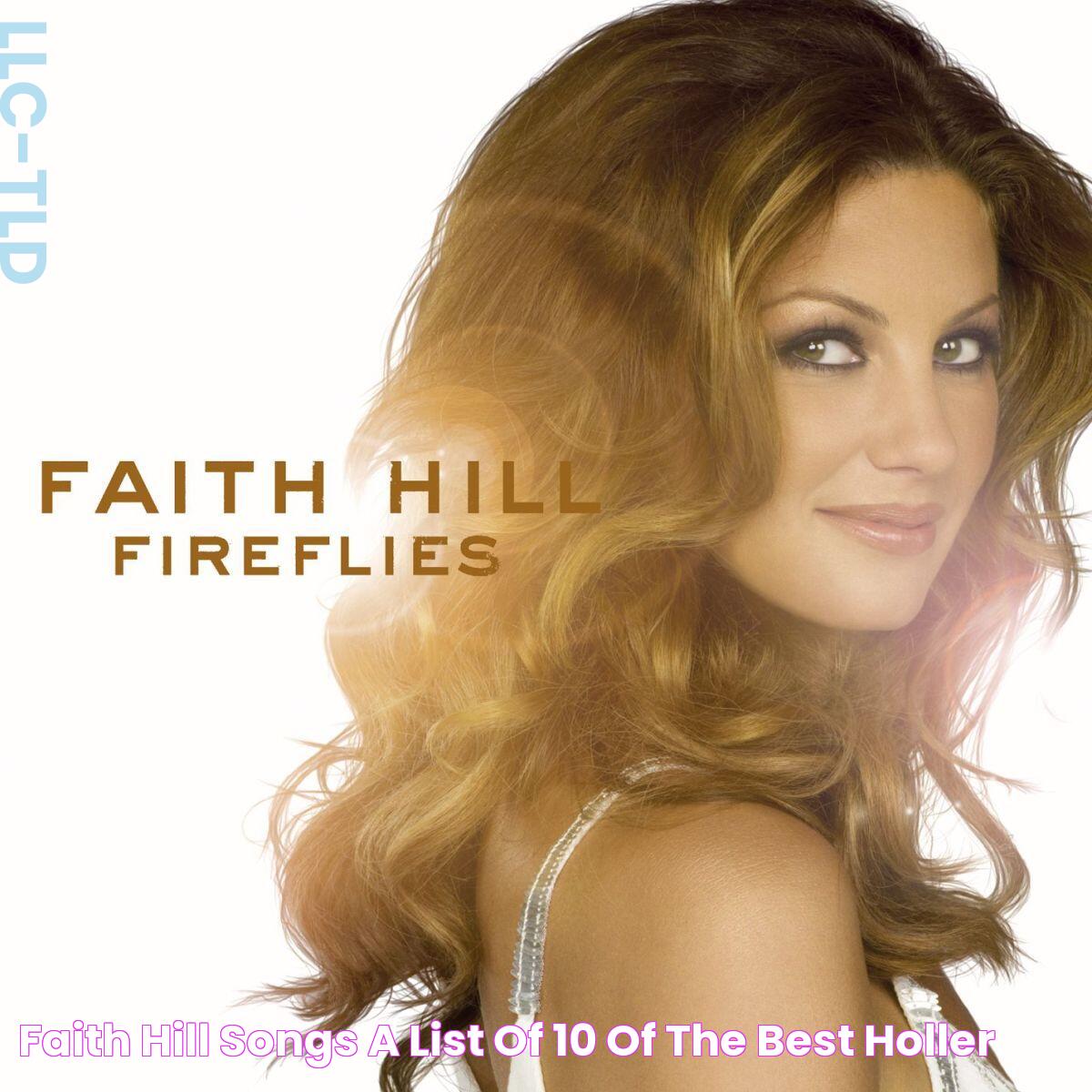 Faith Hill Songs A list of 10 of the best Holler