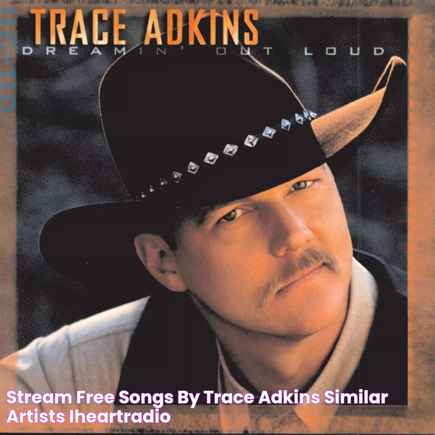 Stream Free Songs by Trace Adkins & Similar Artists iHeartRadio