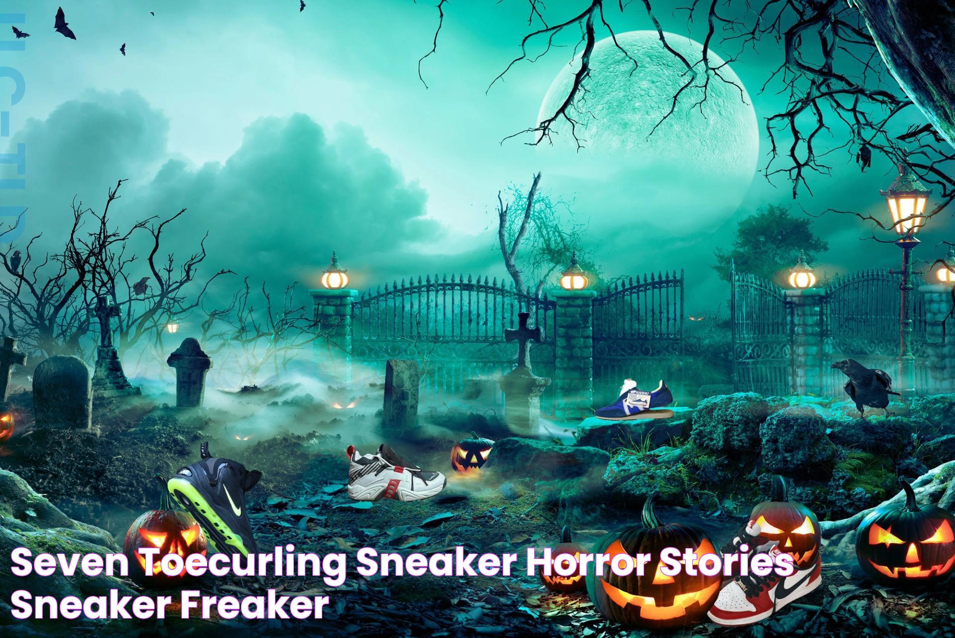 Seven ToeCurling Sneaker Horror Stories Sneaker Freaker