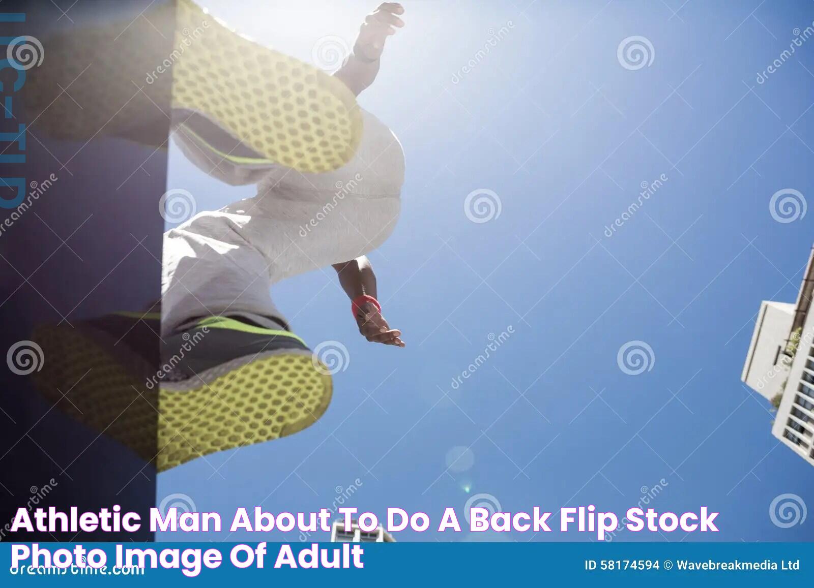 Mastering The Art Of The Back Flip: Tips, Techniques, And Safety