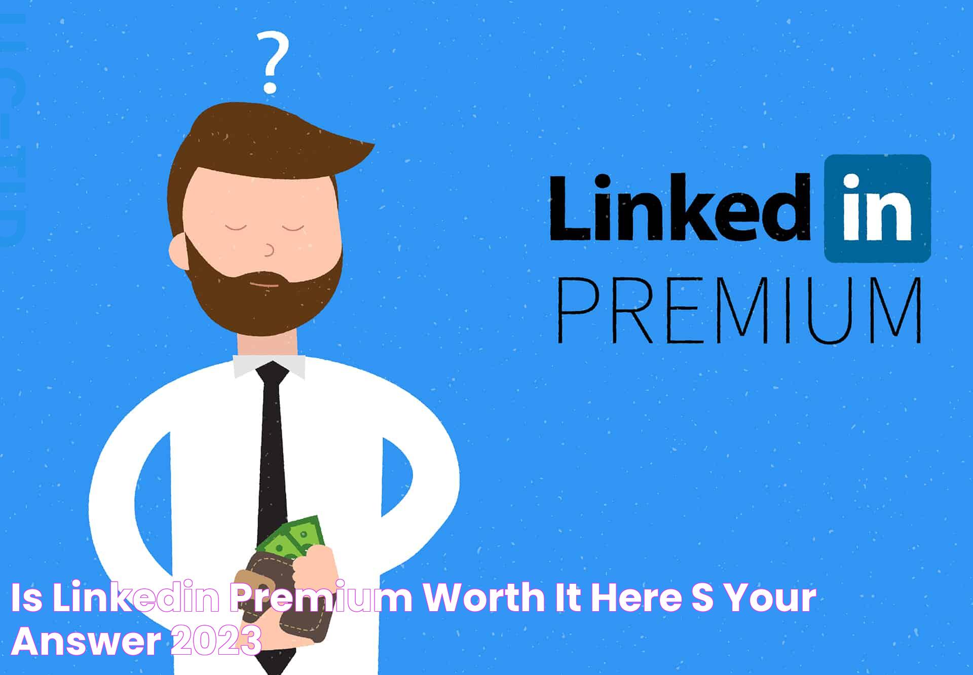 Is Linkedin Premium Worth It? Here's Your Answer (2023)