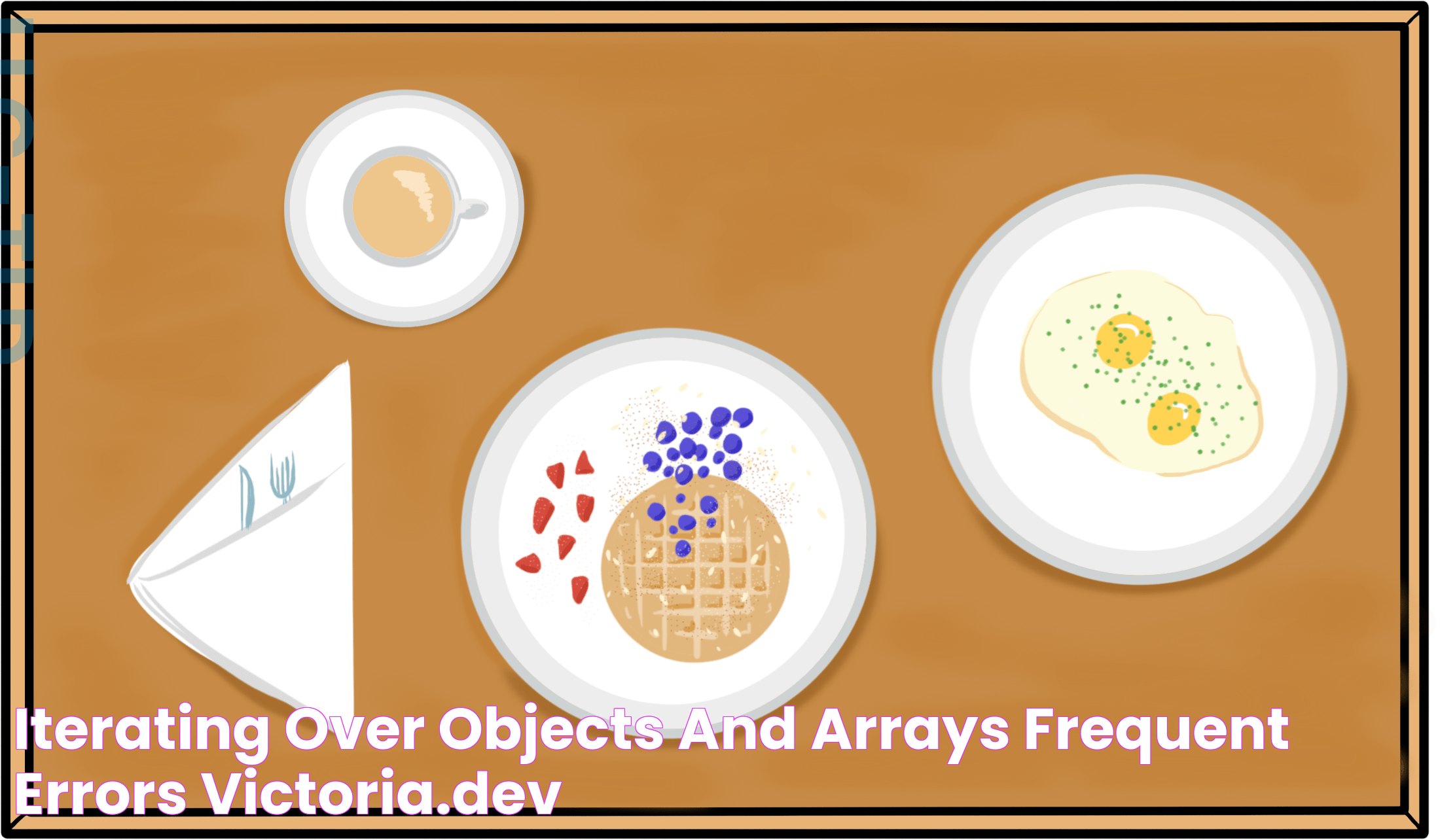 Iterating over objects and arrays frequent errors victoria.dev