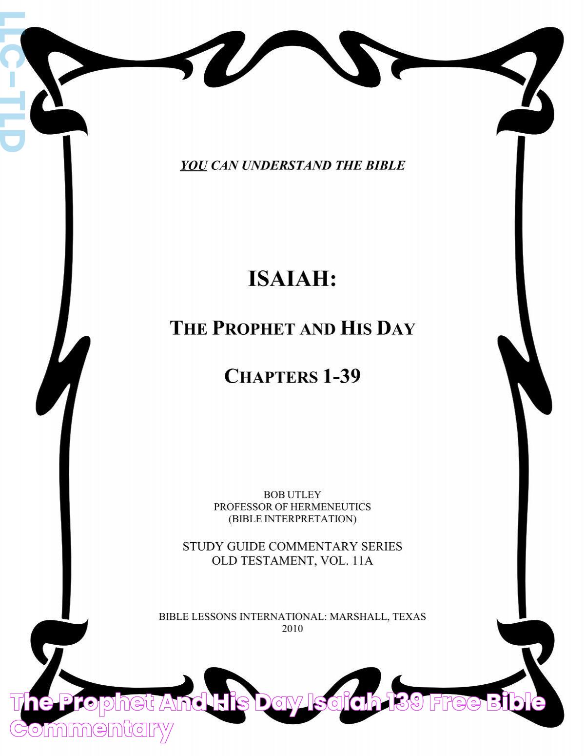 The Prophet and His Day Isaiah 139 Free Bible Commentary