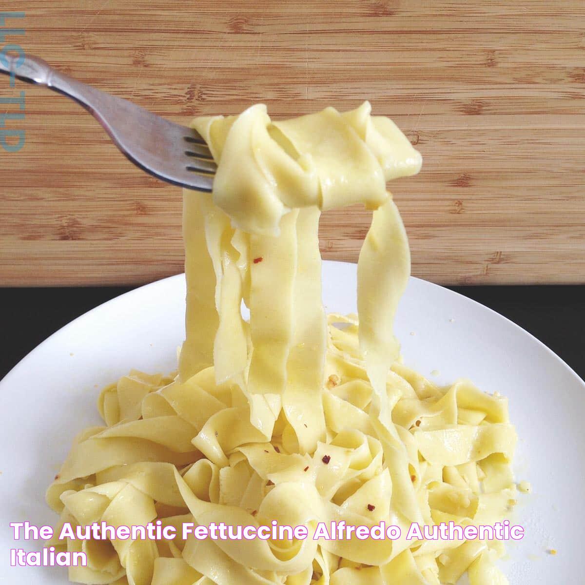 Delicious Authentic Alfredo: A Culinary Delight For Your Taste Buds