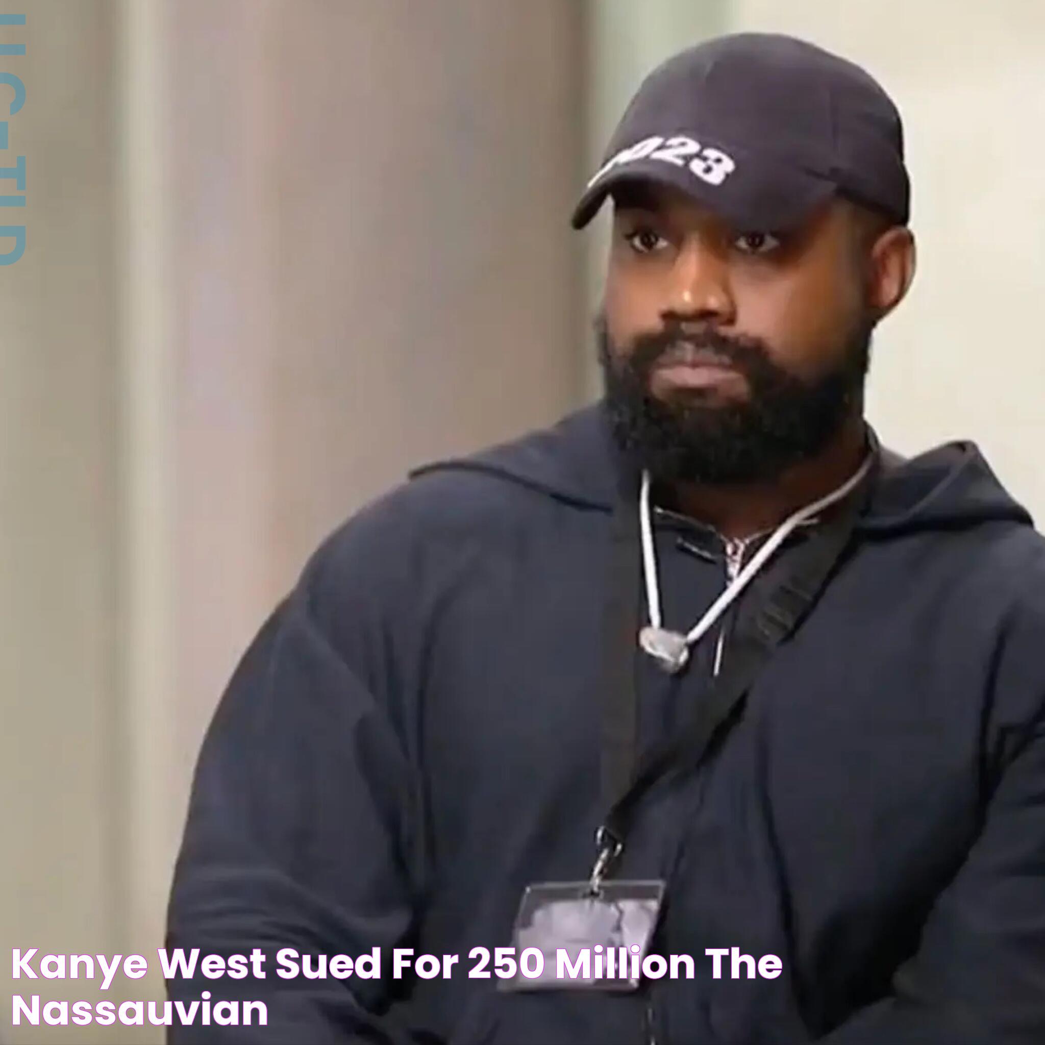 Kanye West sued for 250 million The Nassauvian