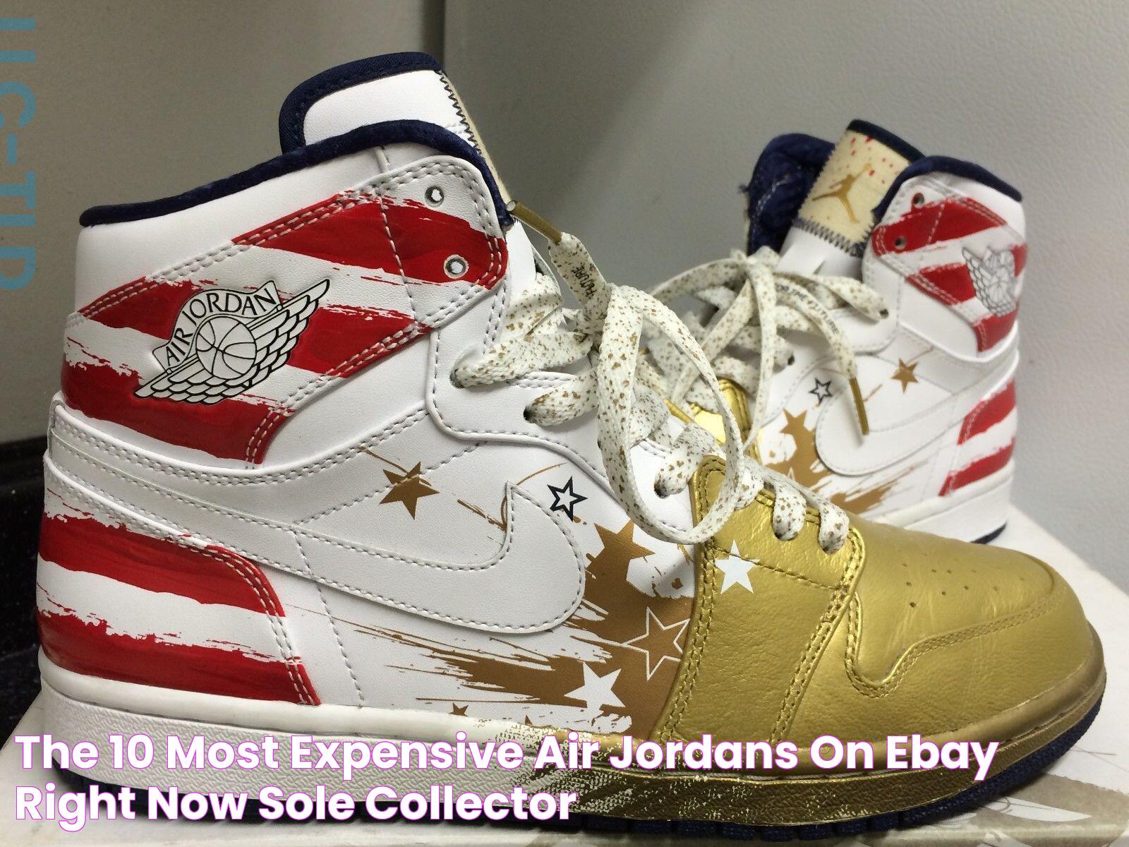 The 10 Most Expensive Air Jordans on eBay Right Now Sole Collector