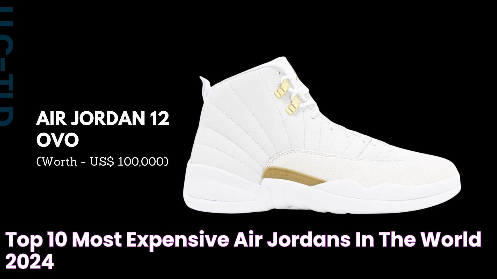 The Ultimate Guide To The Most Expensive Jordans Price In The World