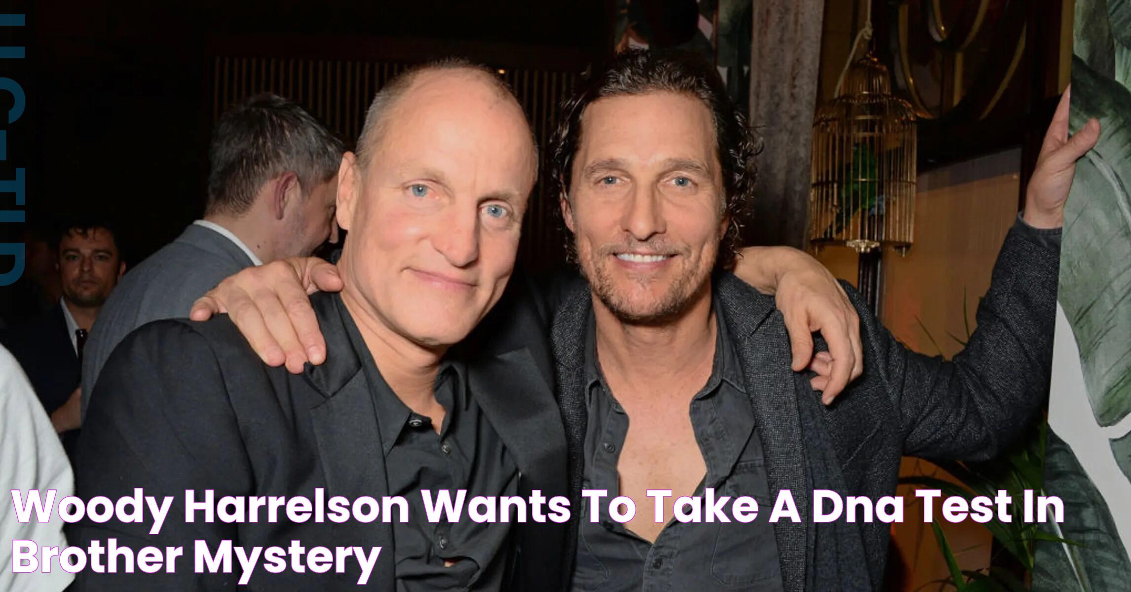 Woody Harrelson And Matthew McConaughey DNA Test: A Story Of Friendship And Family