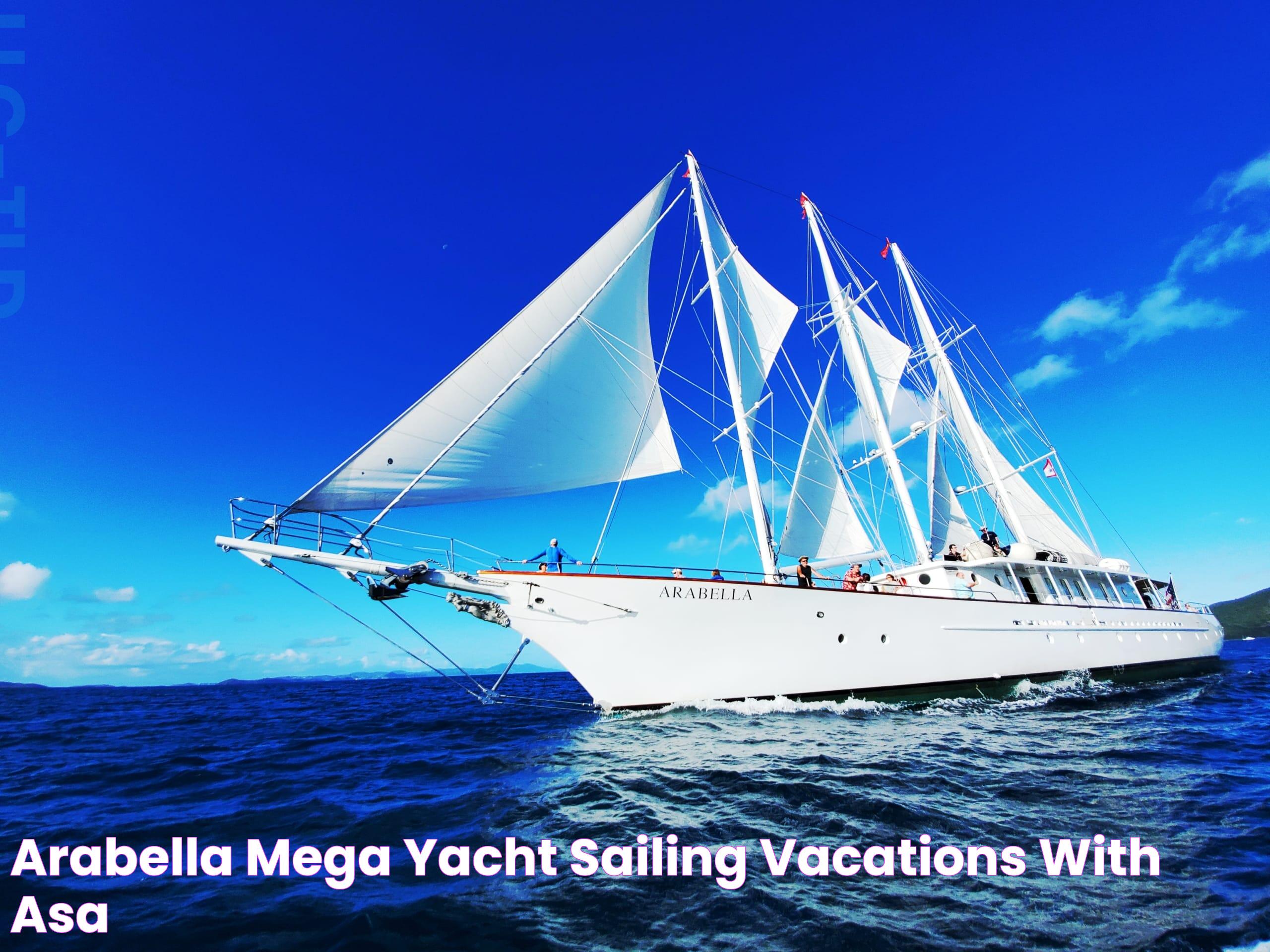 Arabella, Mega Yacht Sailing Vacations With ASA