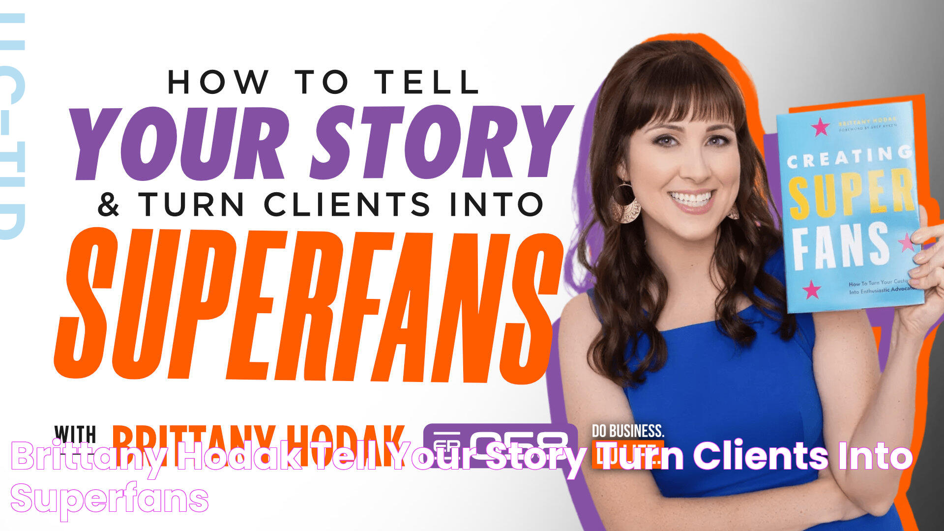 Brittany Hodak Tell Your Story & Turn Clients into Superfans