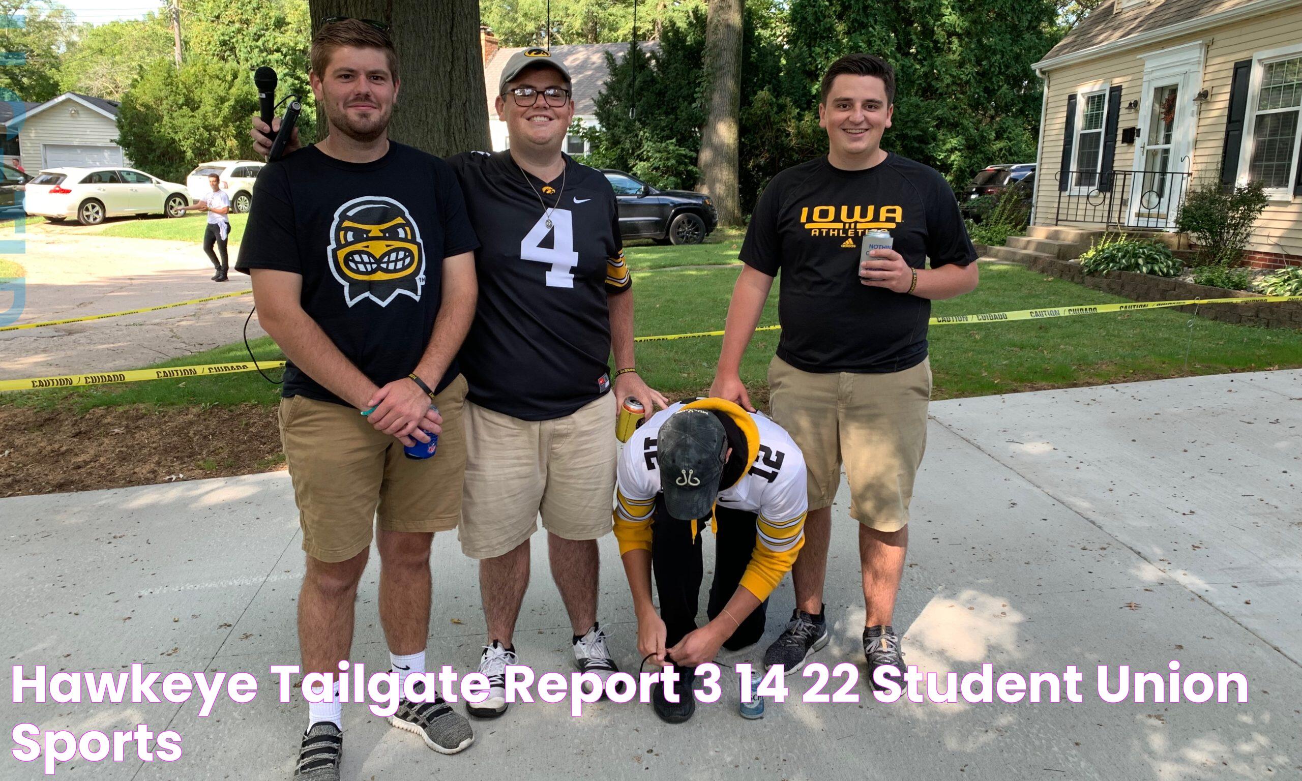 Hawkeye Tailgate Report 3/14/22 Student Union Sports