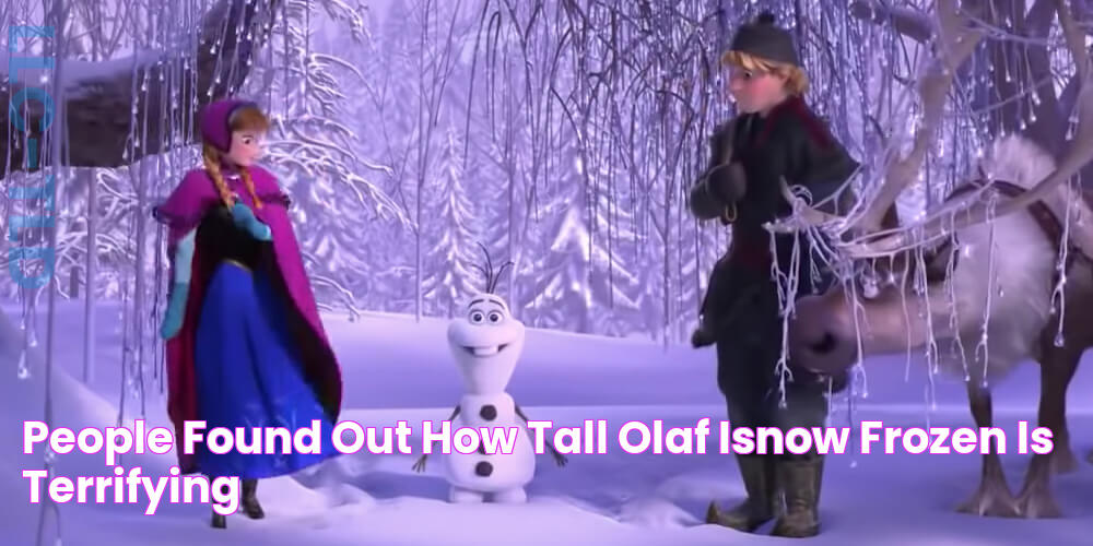 People Found Out How Tall Olaf IsNow 'Frozen' Is Terrifying