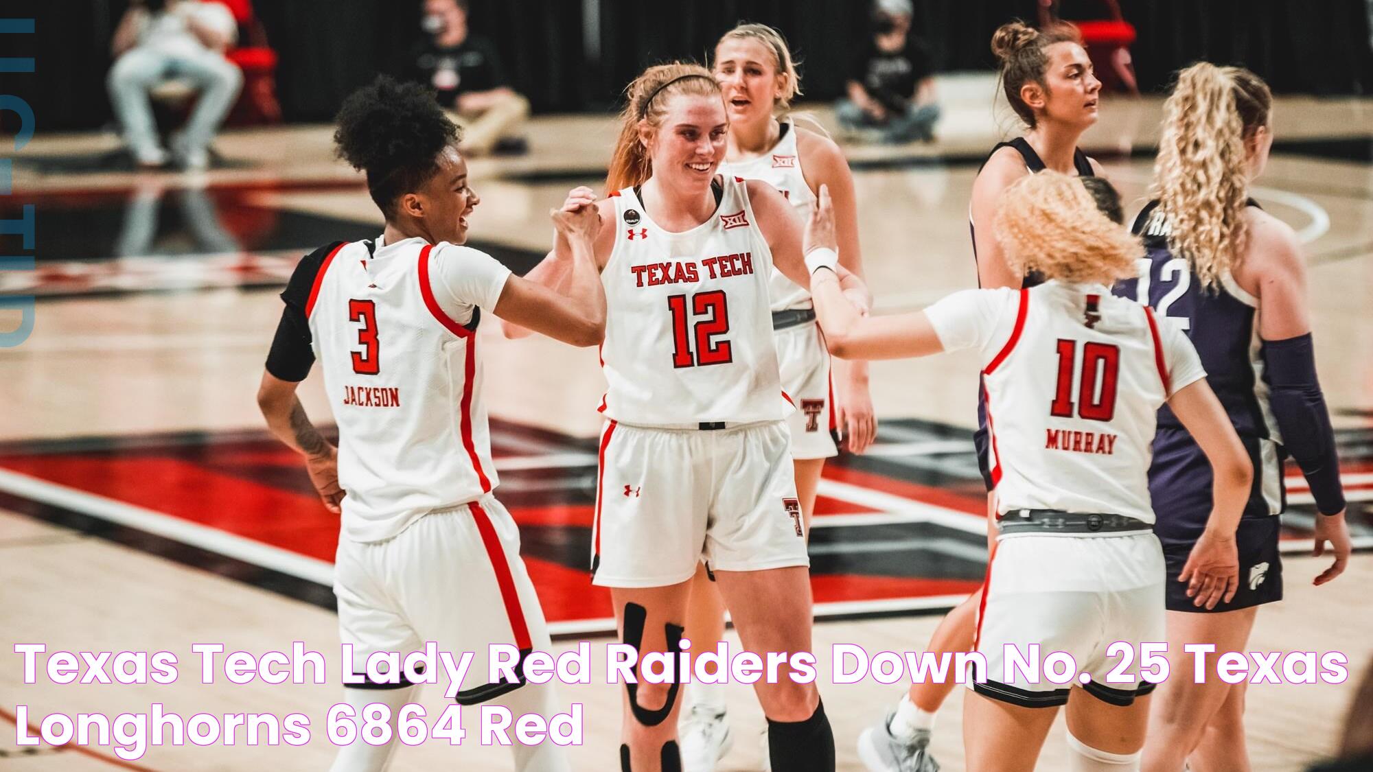 Texas Tech Lady Red Raiders Down No. 25 Texas Longhorns 6864 Red