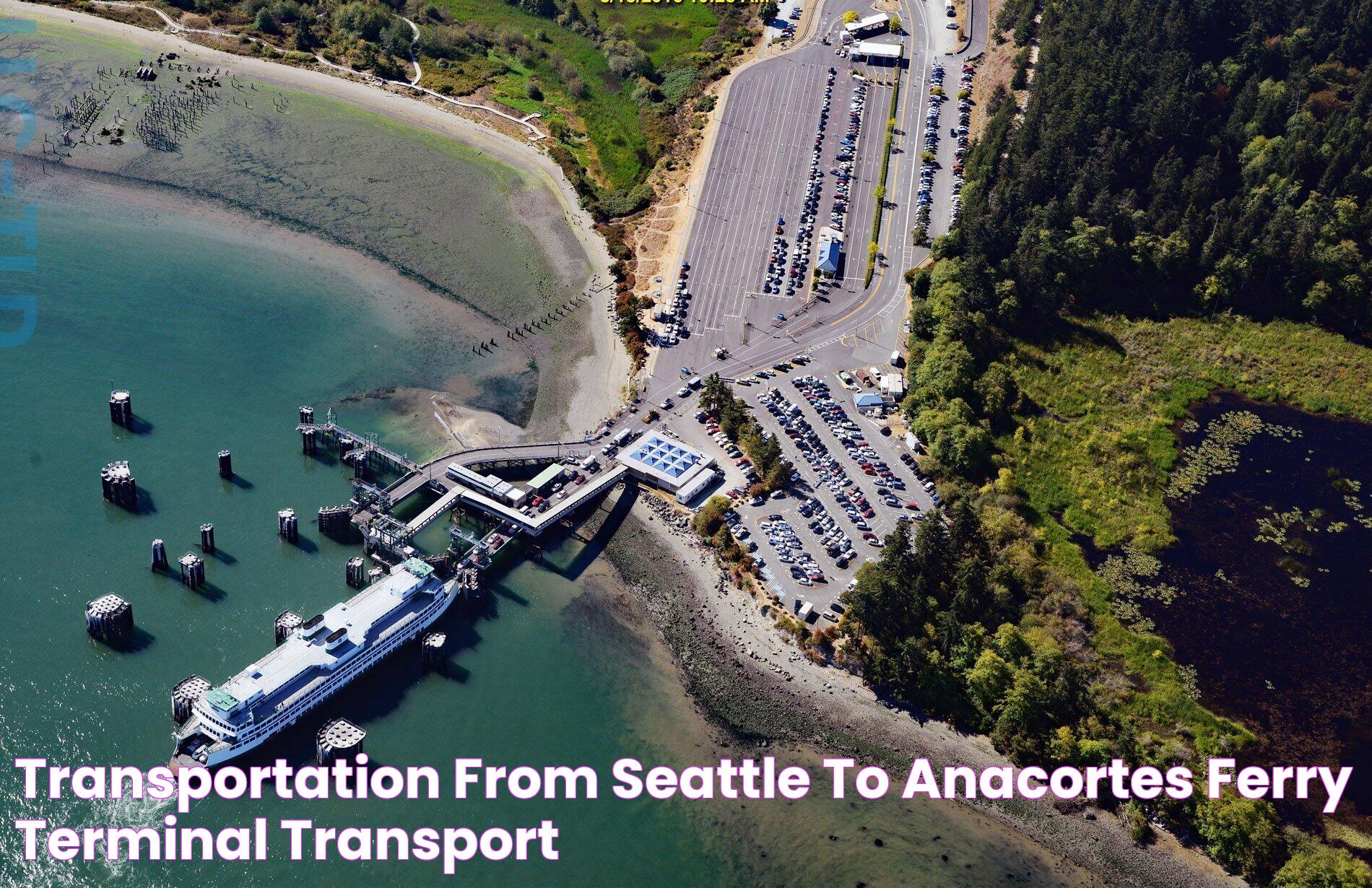 Your Guide To Anacortes Ferry Terminal: Gateway To The San Juan Islands