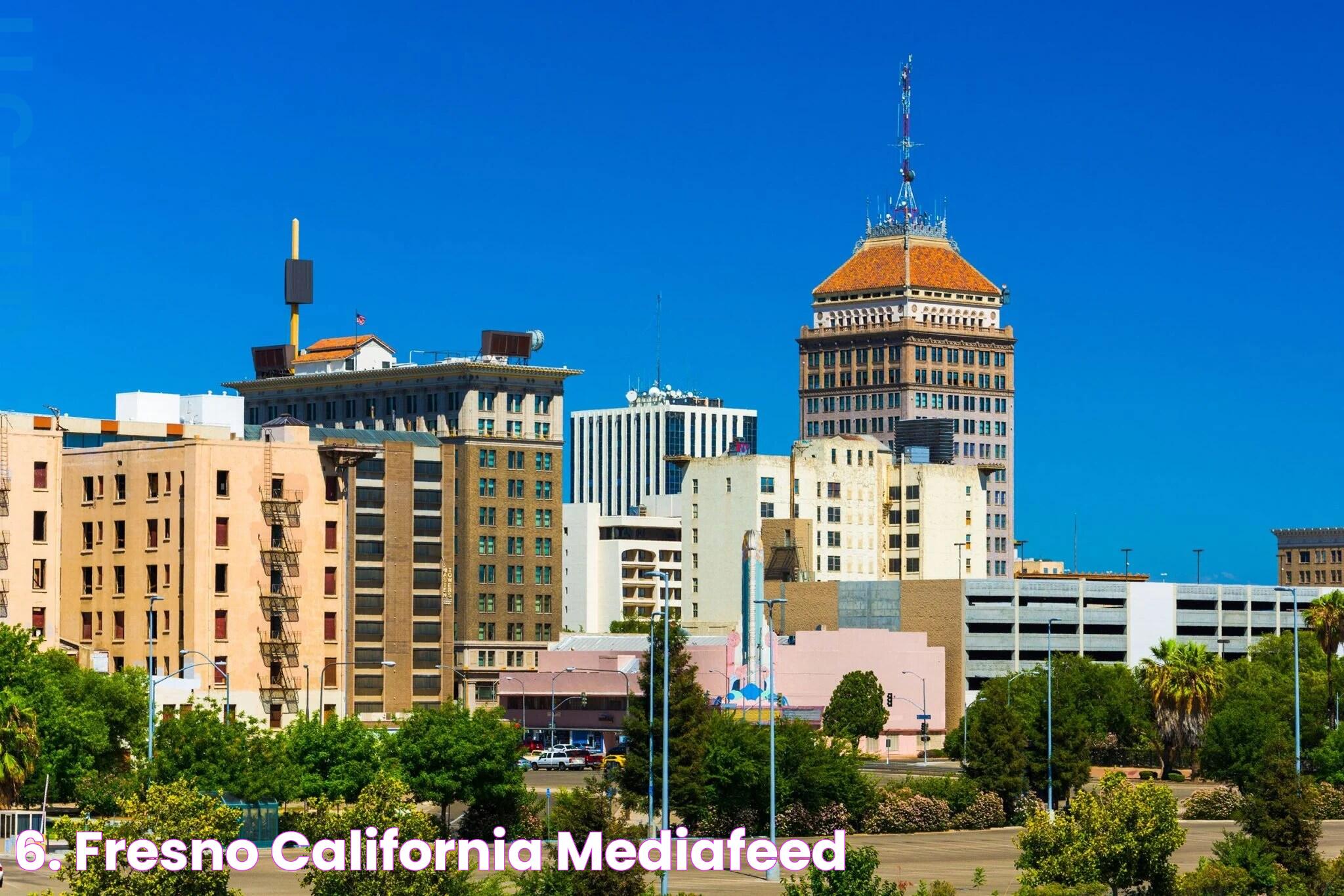 6. Fresno, California mediafeed