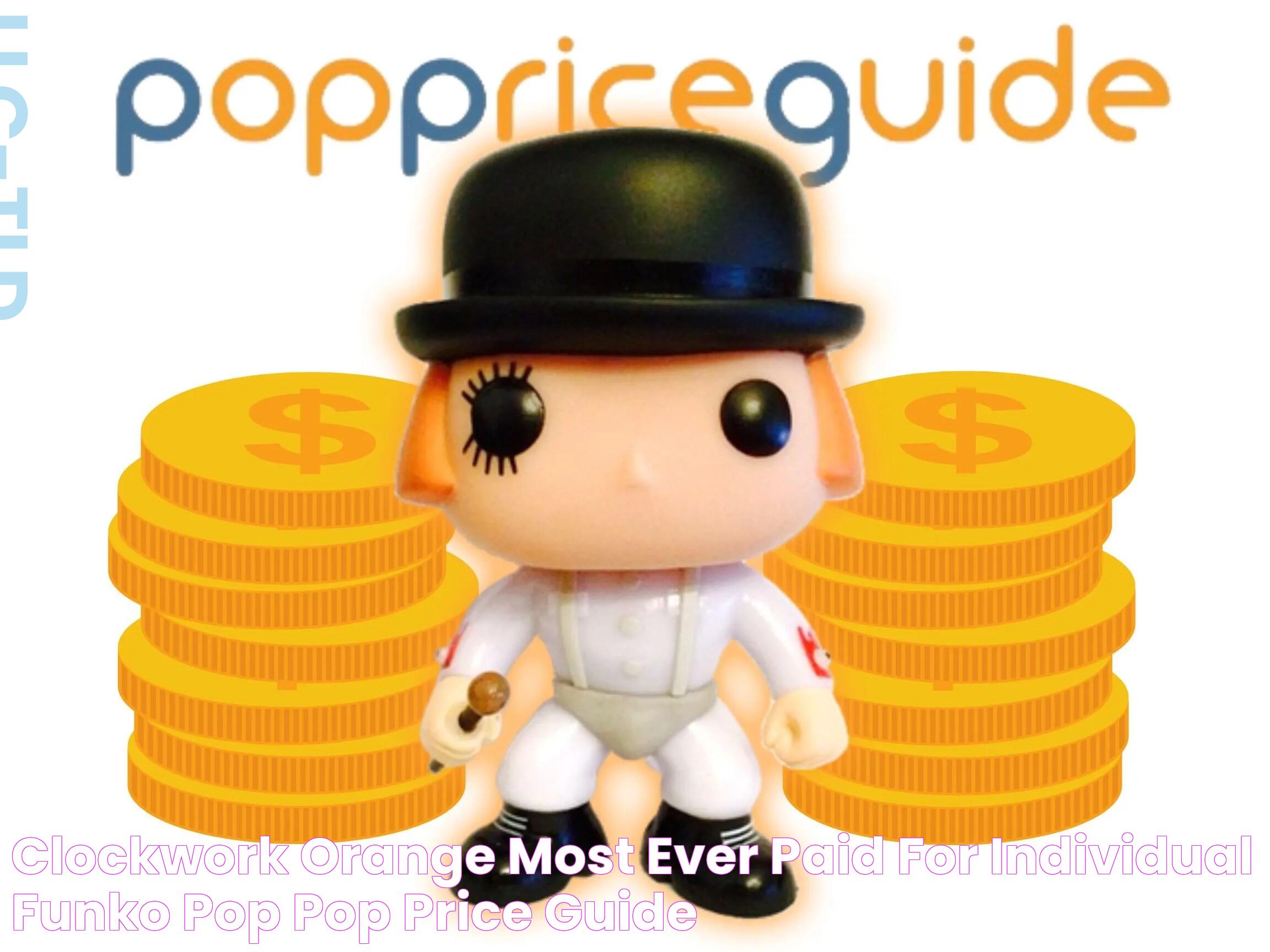 Ultimate Guide To Clockwork Orange Funko Pop Collectibles